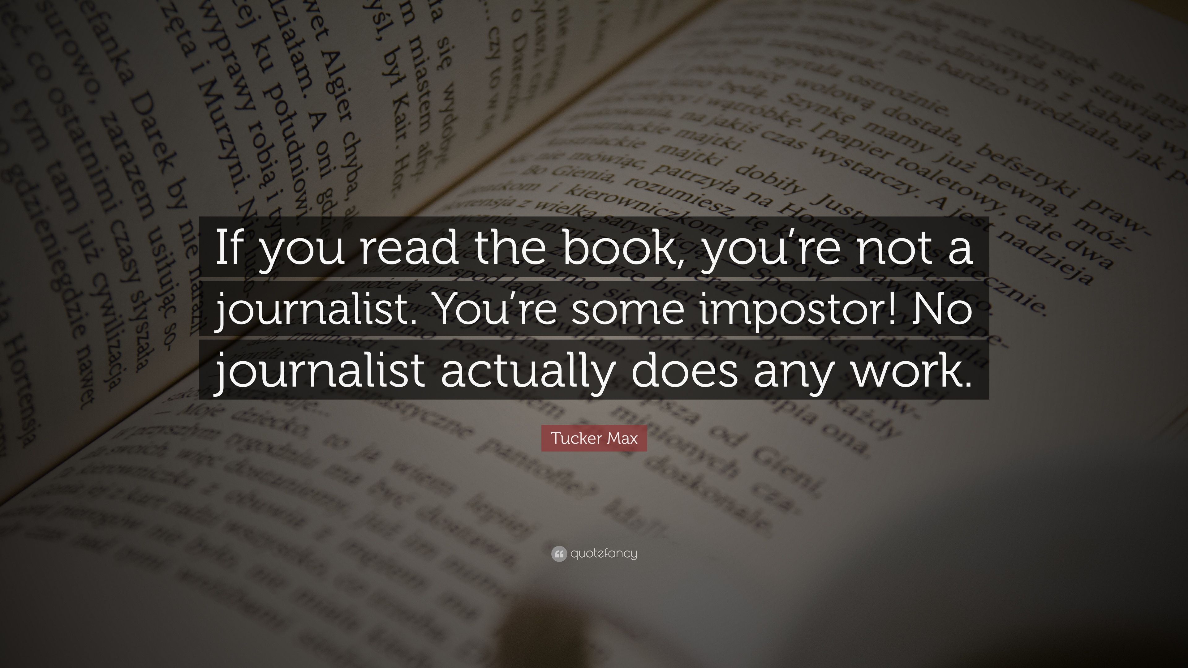 Tucker Max Quote: “If you read the book, you're not a journalist