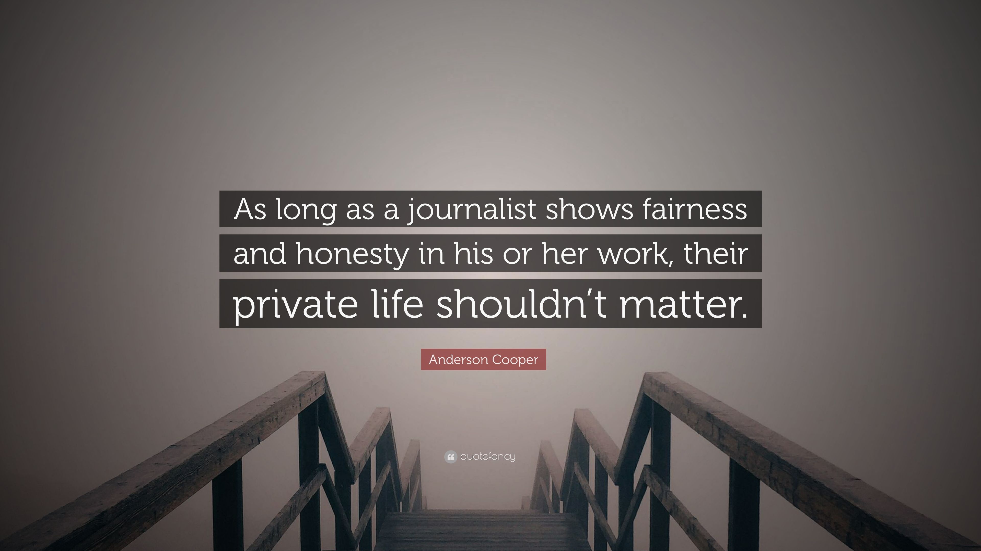 Anderson Cooper Quote: “As long as a journalist shows fairness
