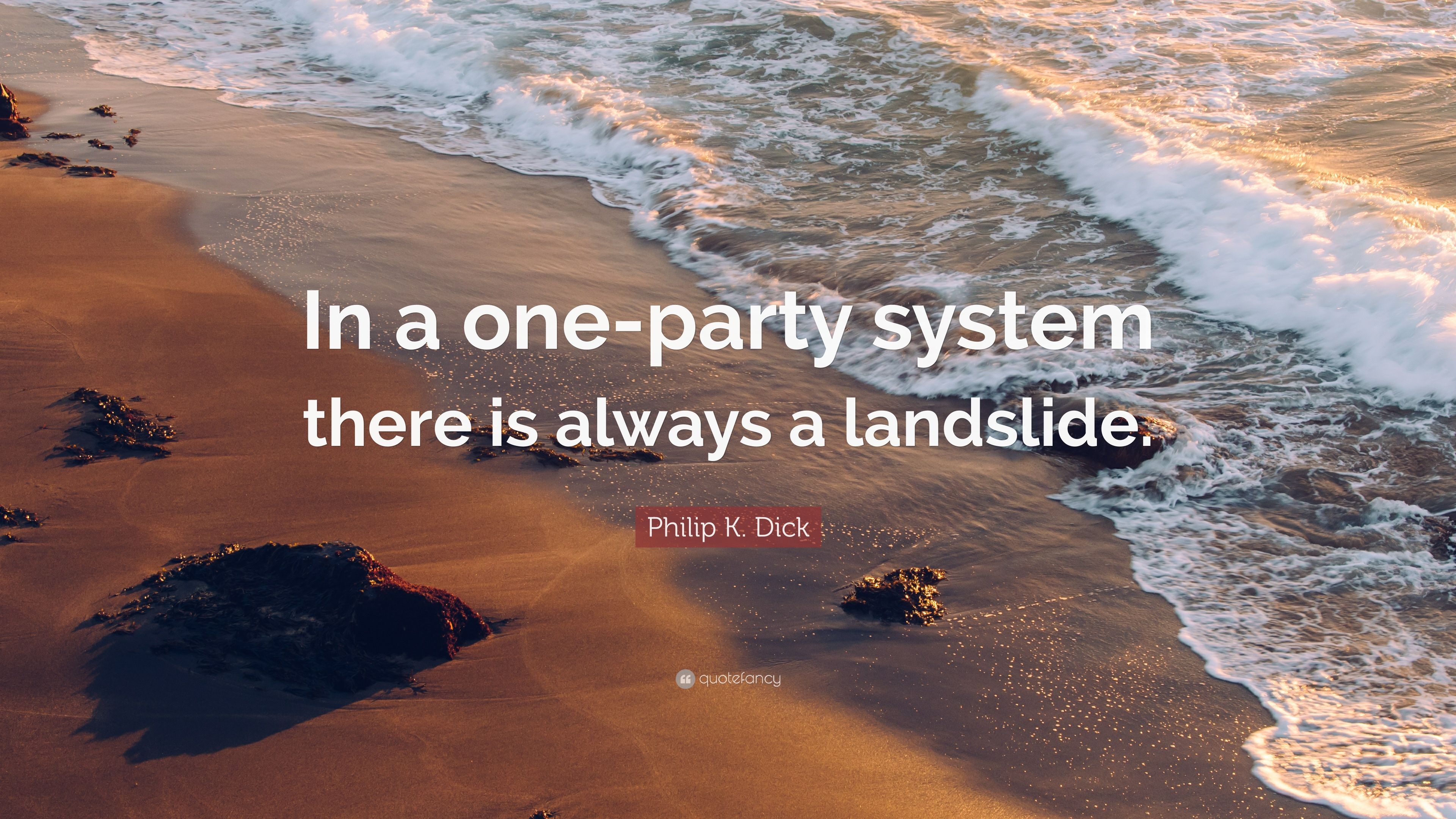 Philip K. Dick Quote: “In A One Party System There Is Always A
