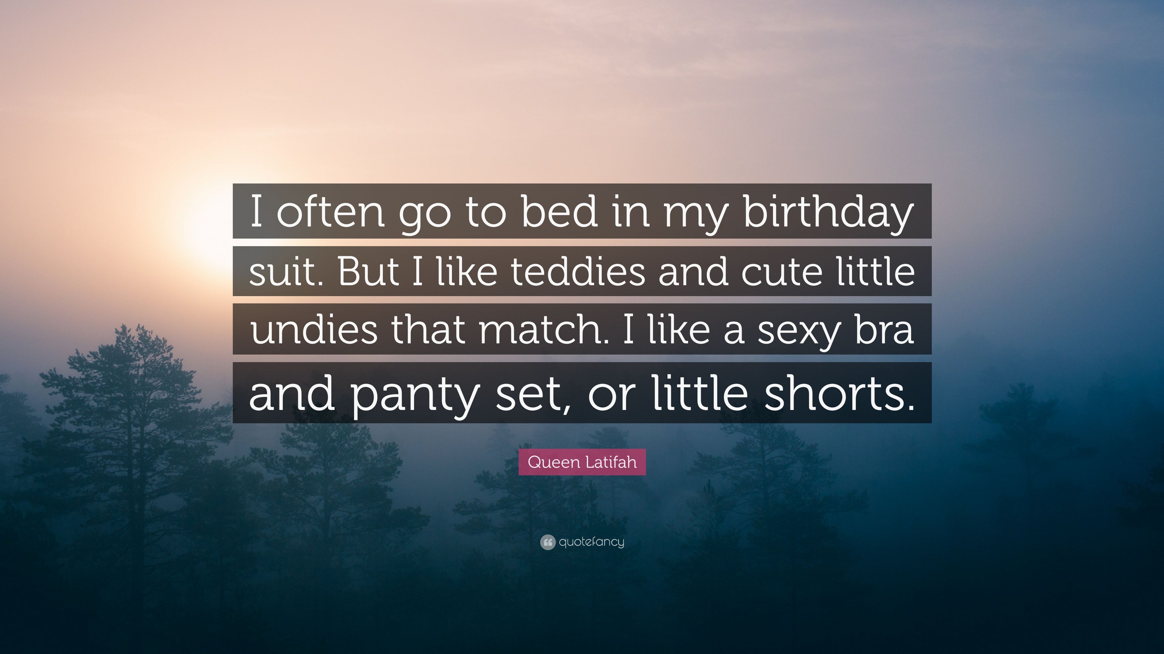 Queen Latifah Quote: “I often go to bed in my birthday suit. But I