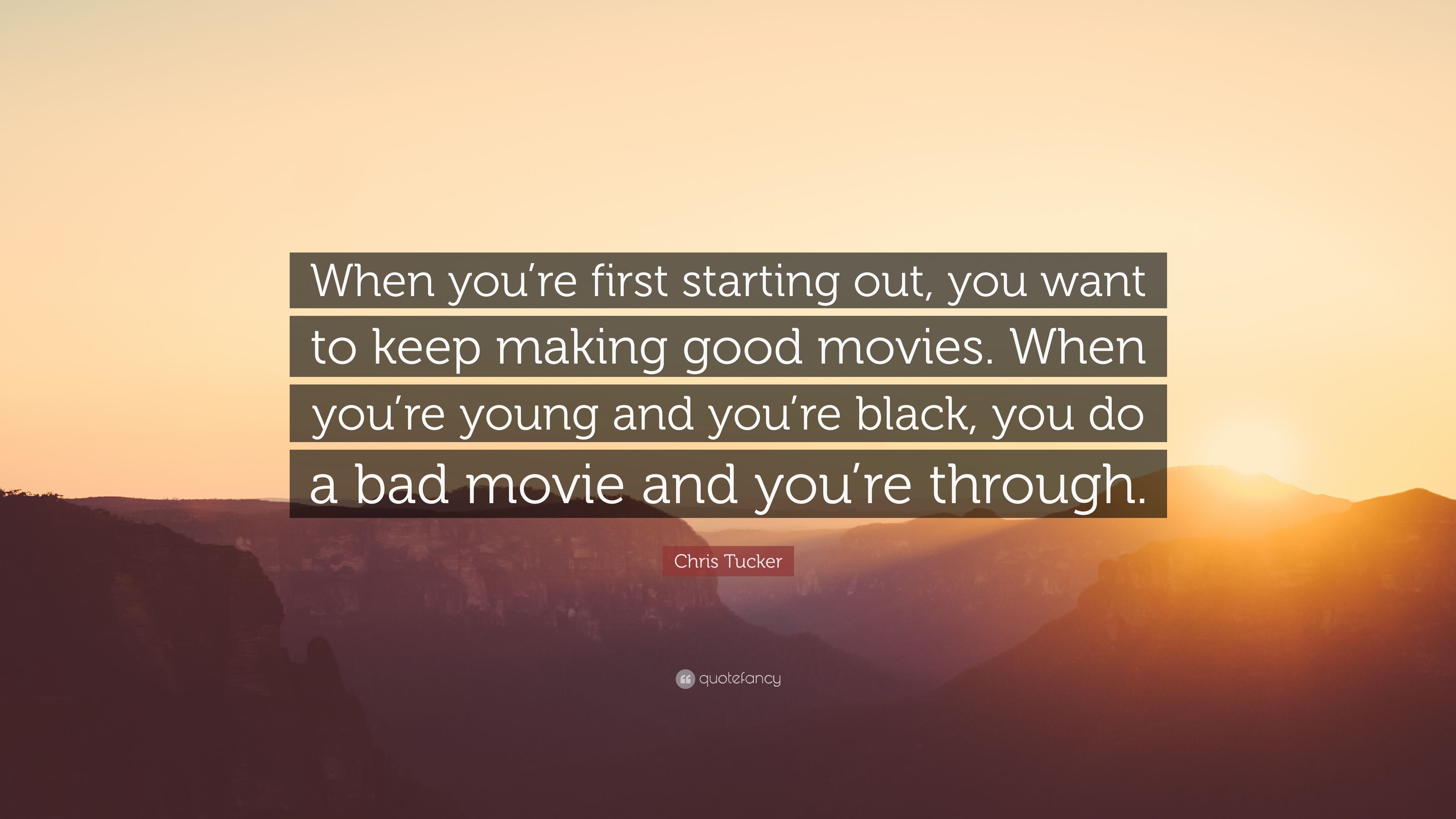 Chris Tucker Quote: “When you're first starting out, you want to