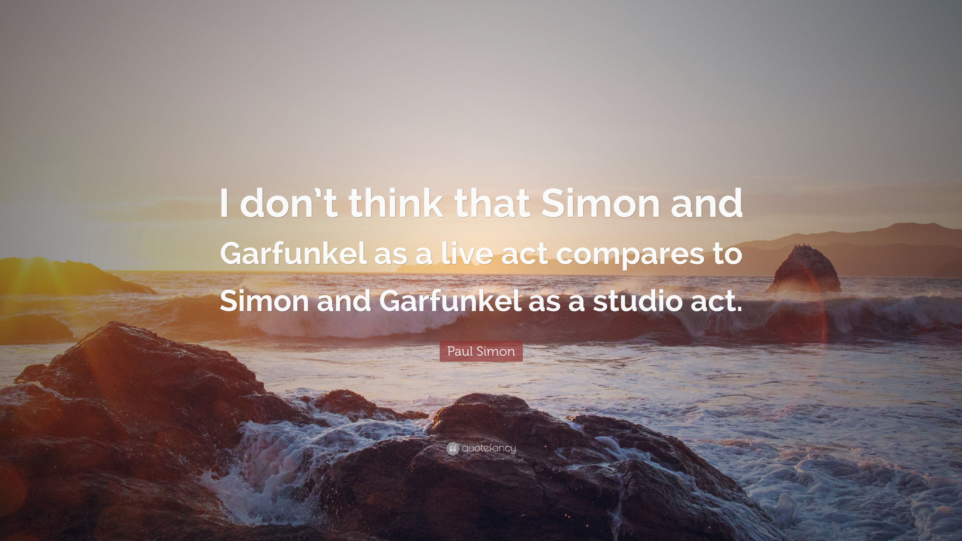 Paul Simon Quote: “I don't think that Simon and Garfunkel as a