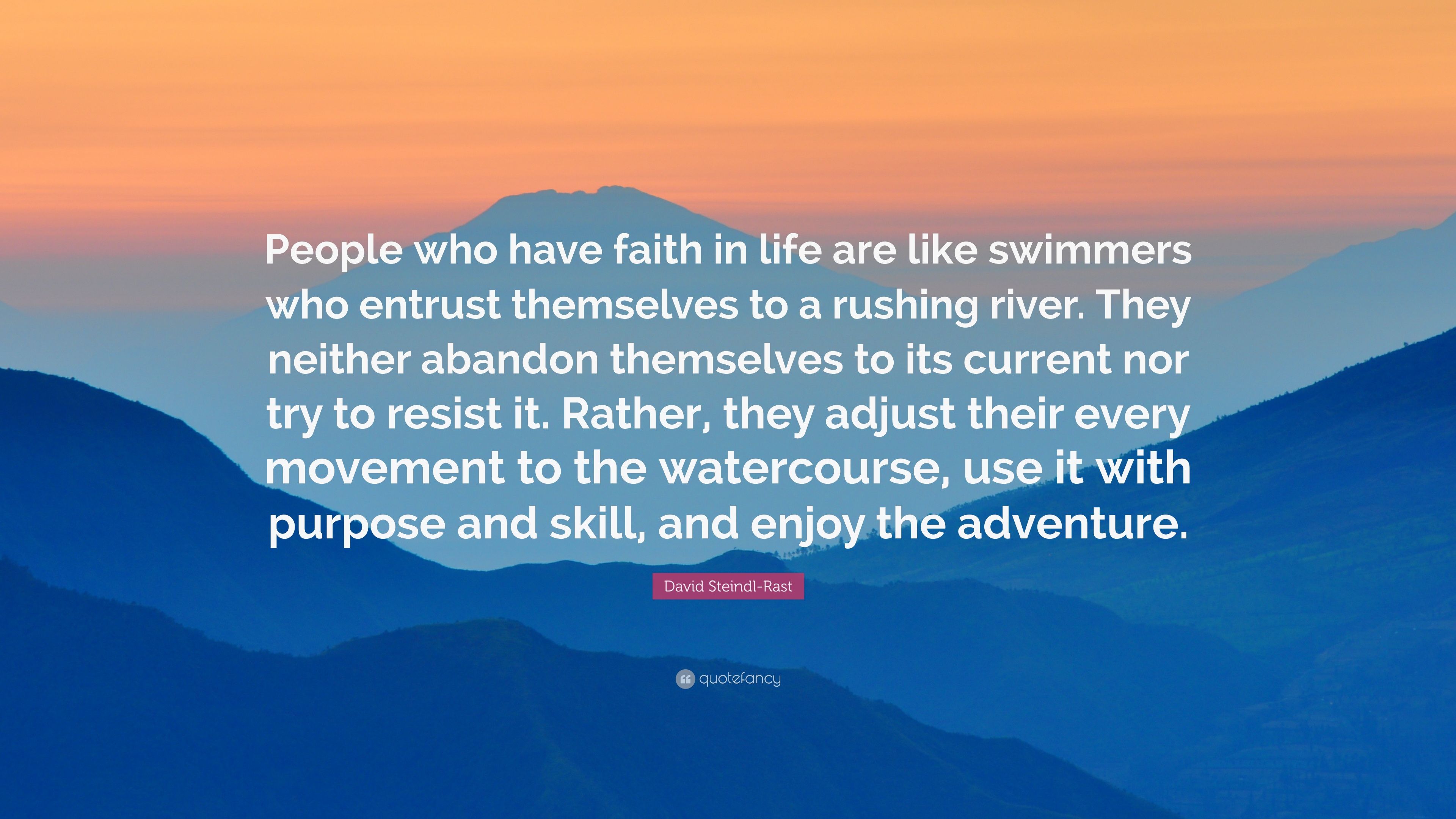 David Steindl Rast Quote: “People Who Have Faith In Life Are Like