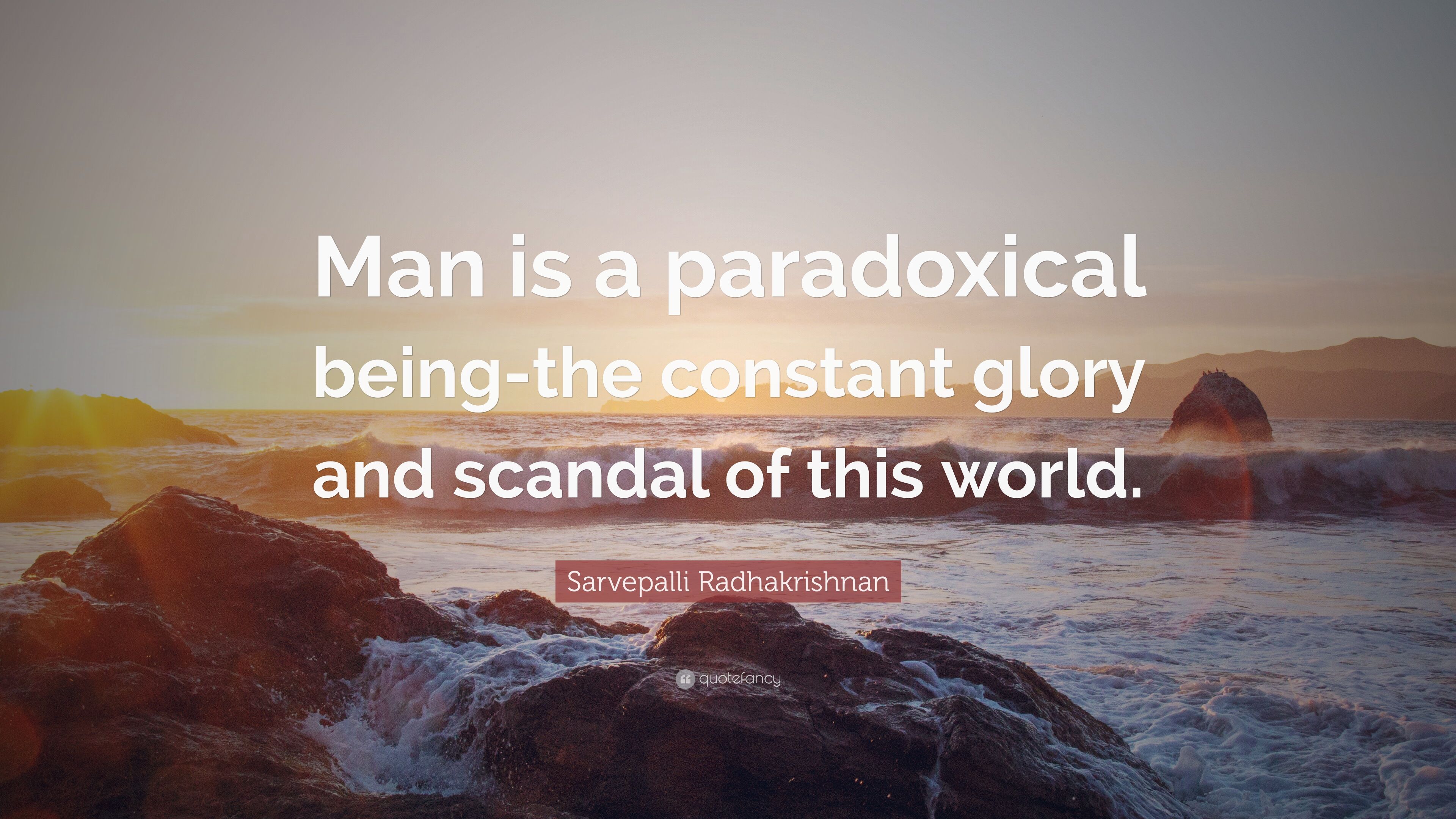 Sarvepalli Radhakrishnan Quote: “Man Is A Paradoxical Being The
