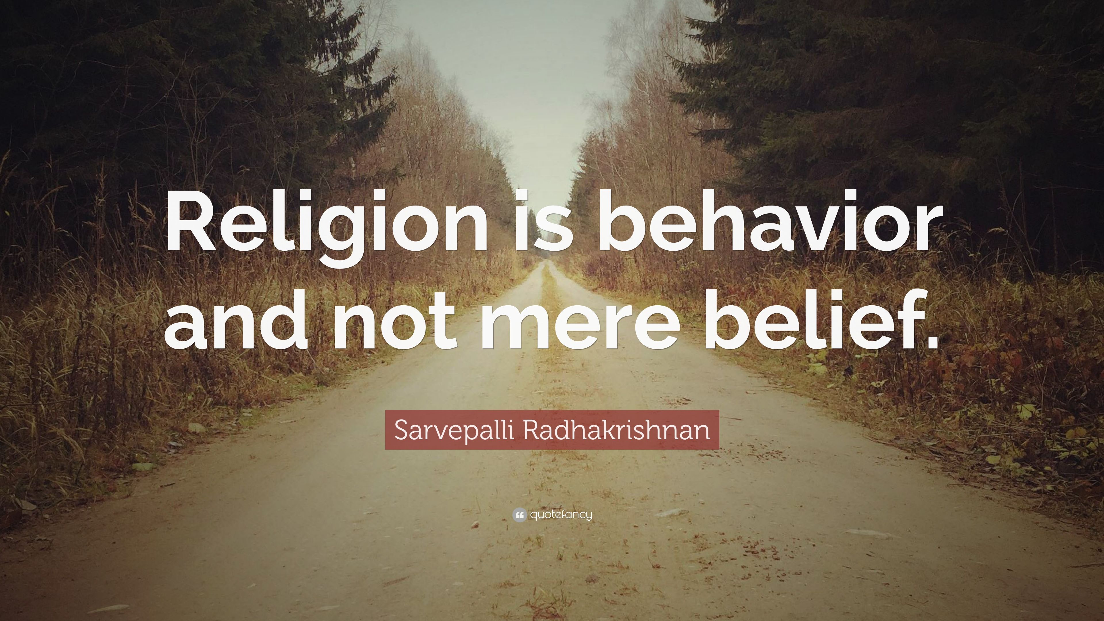 Sarvepalli Radhakrishnan Quote: “Religion is behavior and not mere