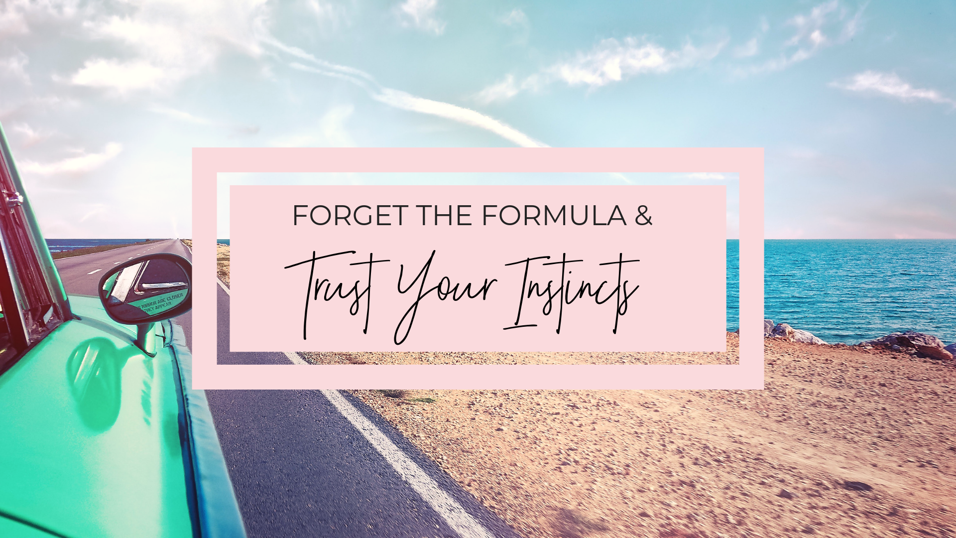 Forget The Formula & Trust Your Instincts