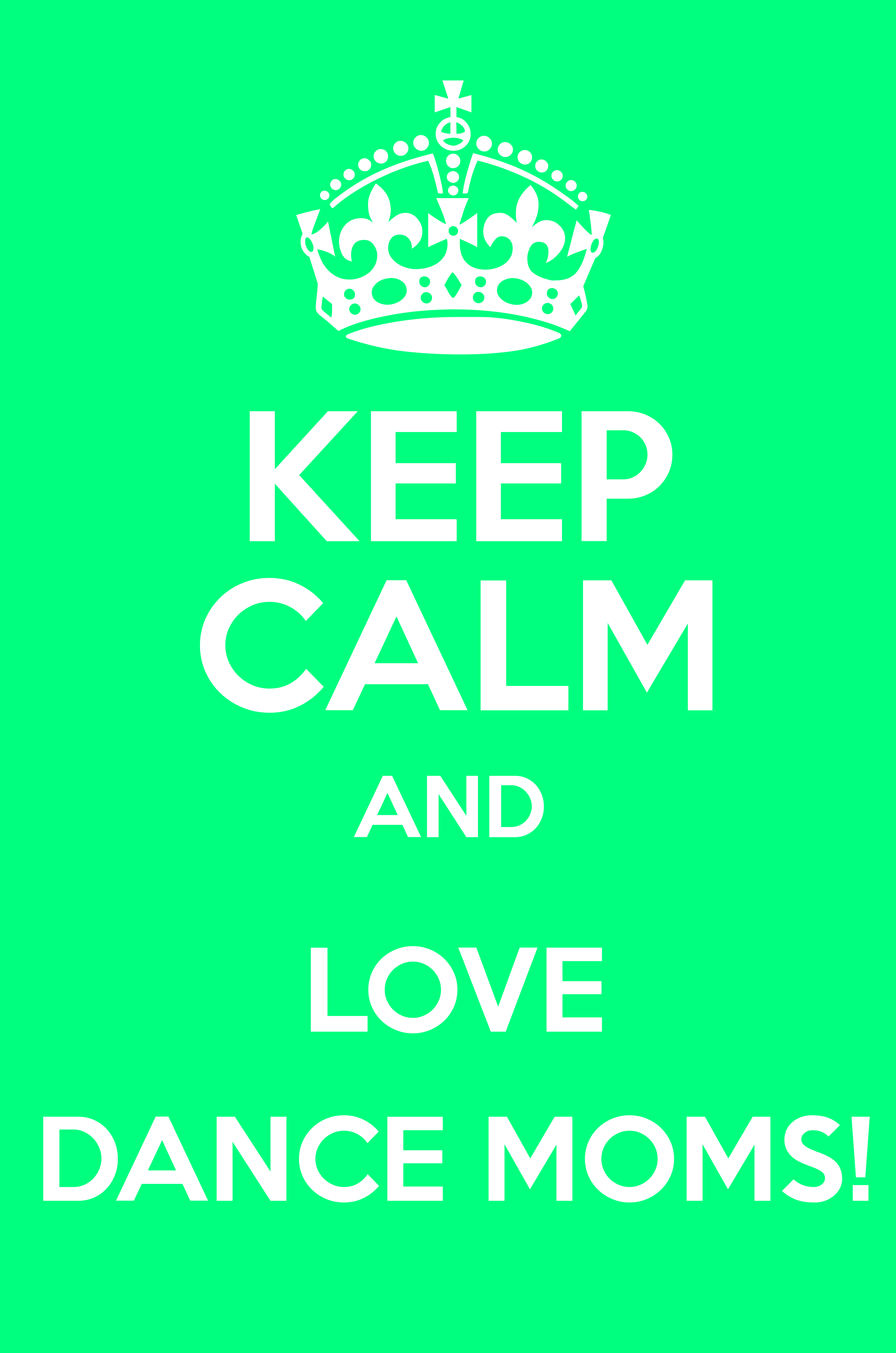 KEEP CALM AND LOVE DANCE MOMS! Calm and Posters Generator