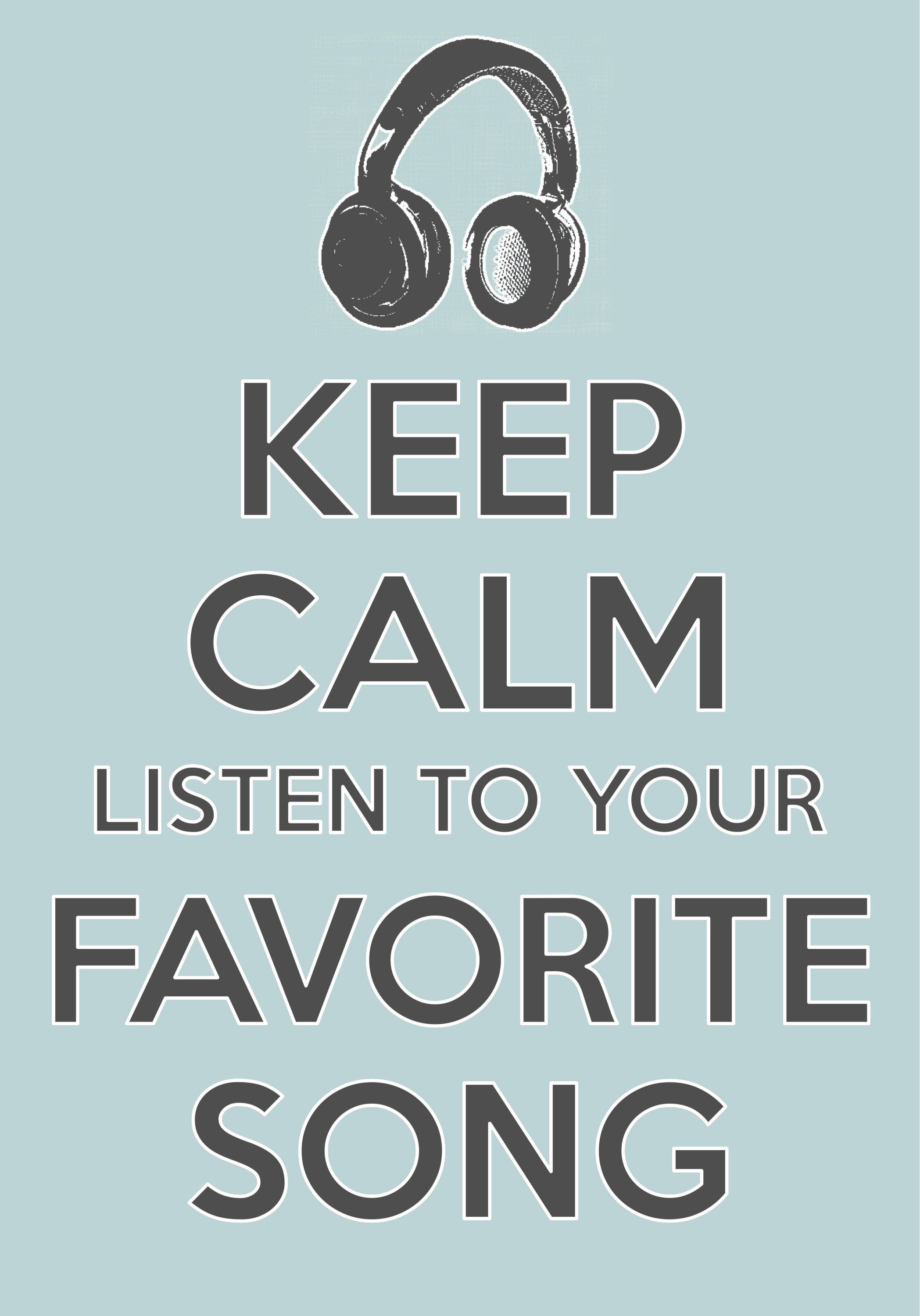 keep calm listen to your favorite song / Created with Keep Calm