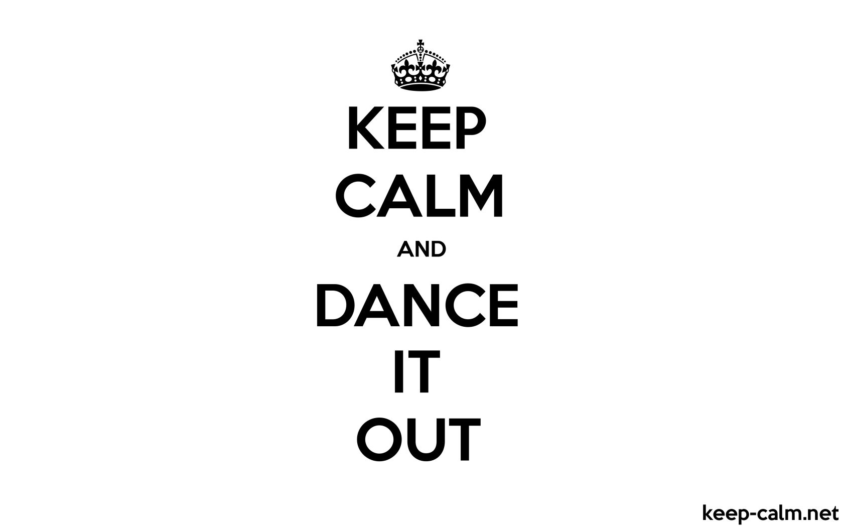 KEEP CALM AND DANCE IT OUT