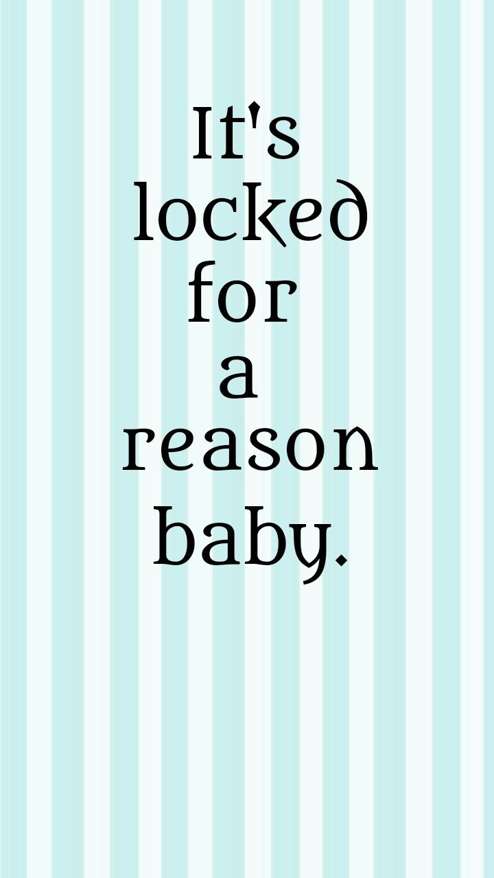It's locked for a reason baby. Lock screen background, Lock