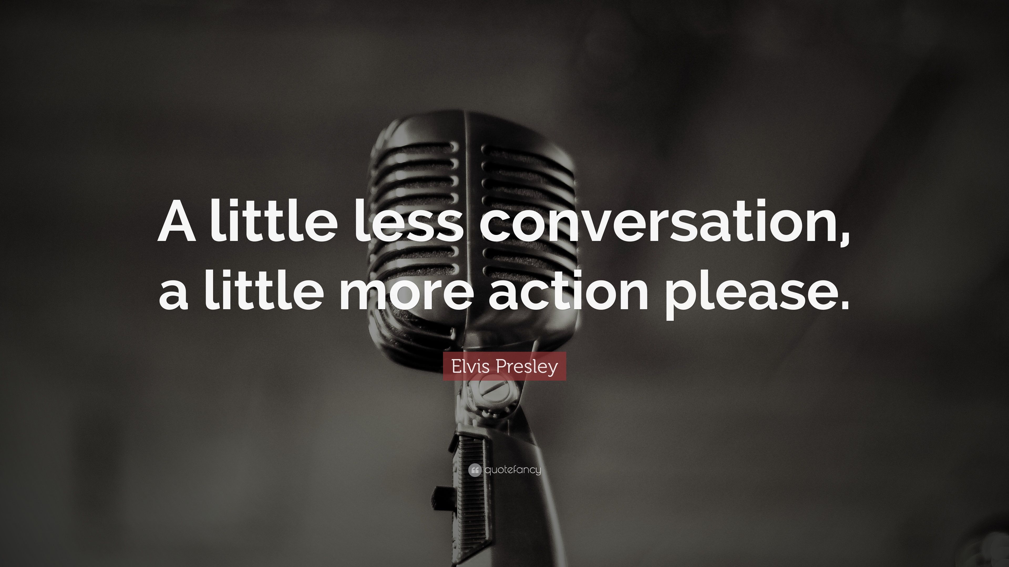 Elvis Presley Quote: “A little less conversation, a little more