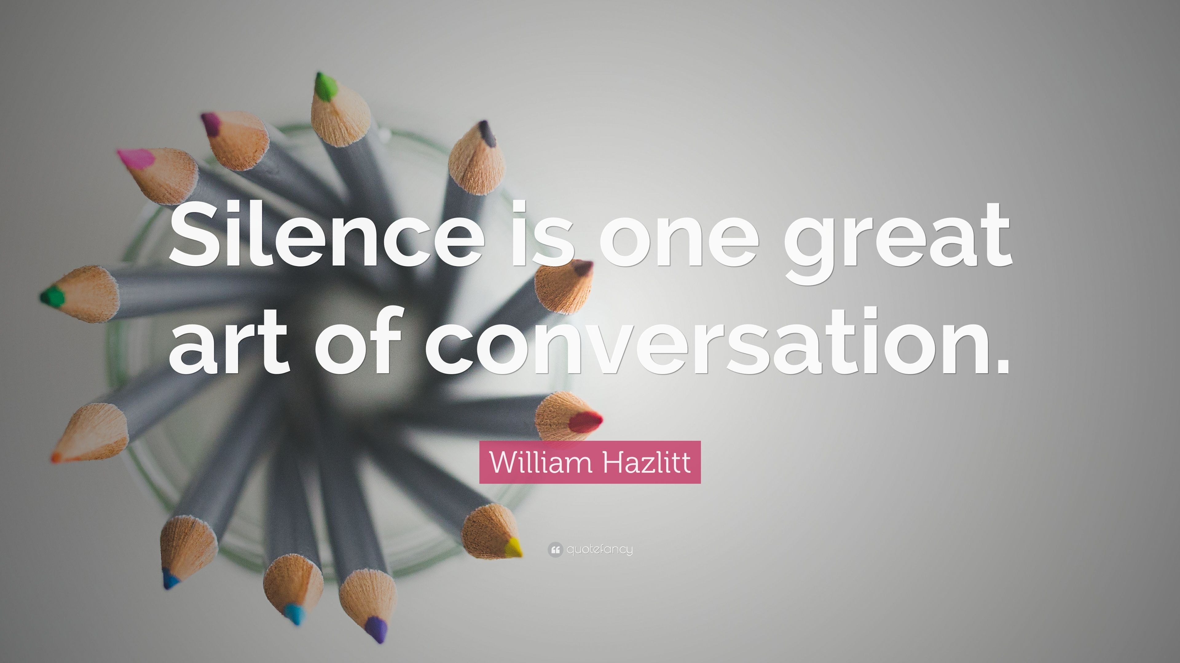 William Hazlitt Quote: “Silence is one great art of conversation