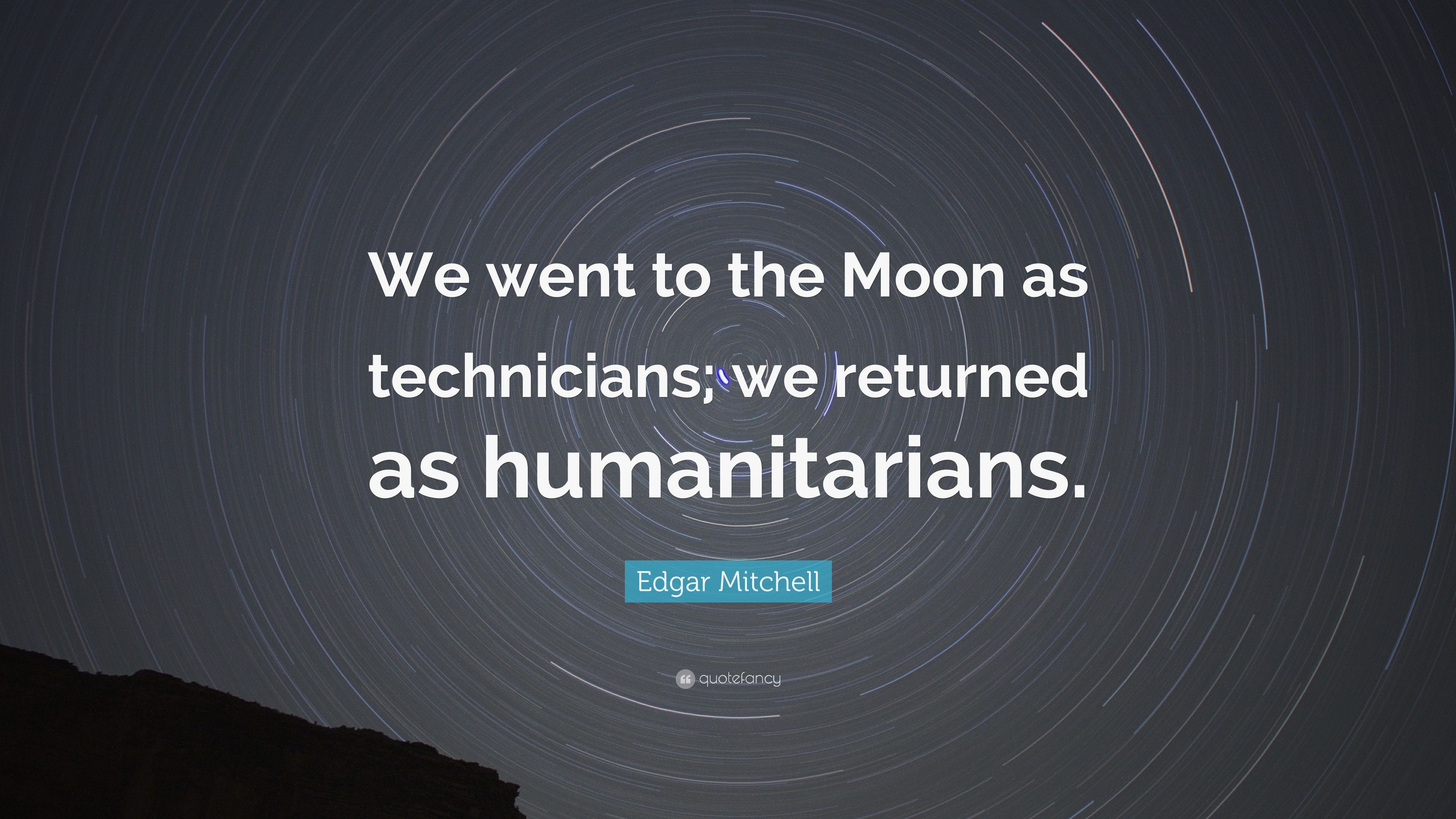 Edgar Mitchell Quote: “We went to the Moon as technicians; we