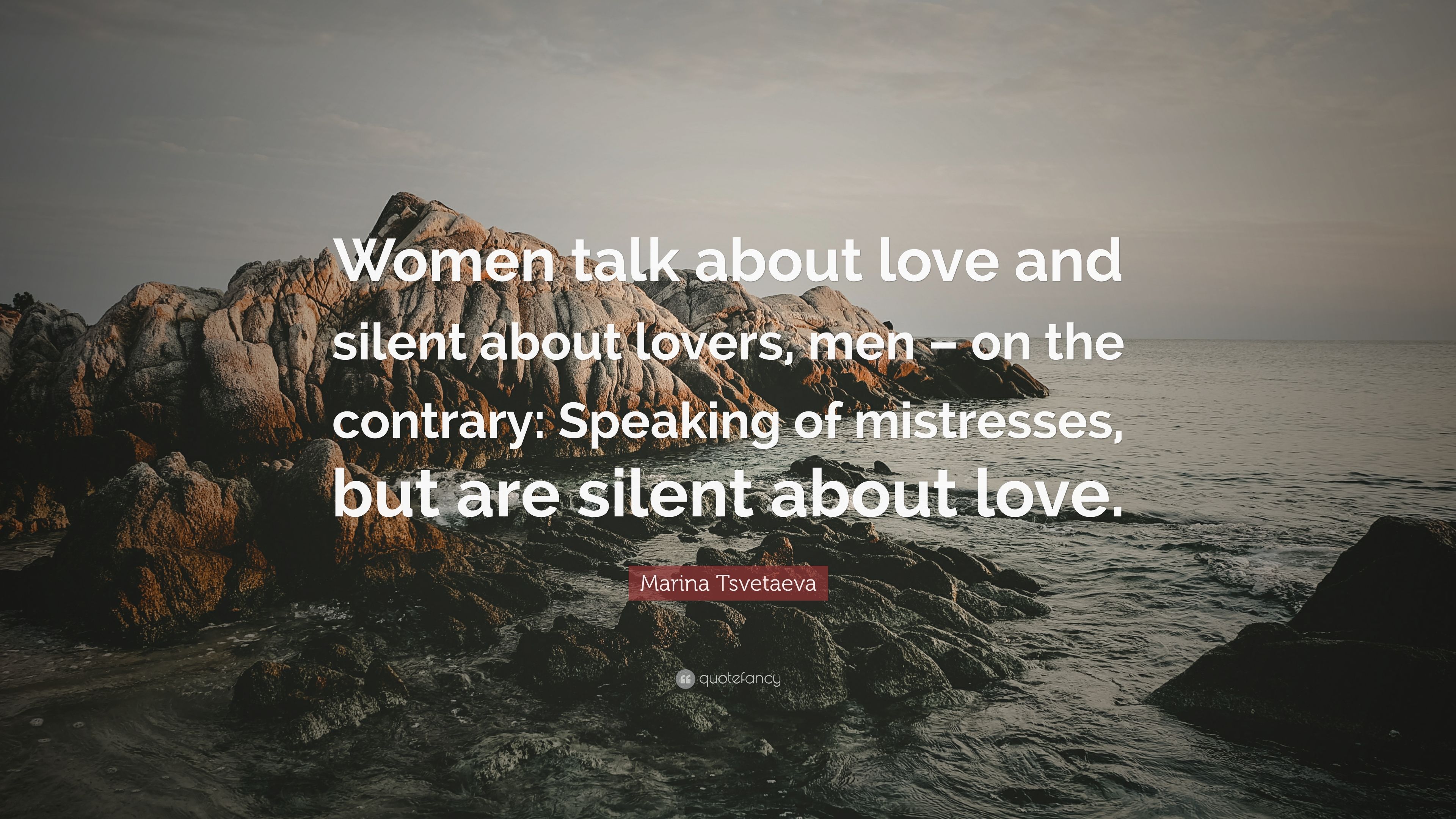 Marina Tsvetaeva Quote: “Women talk about love and silent about