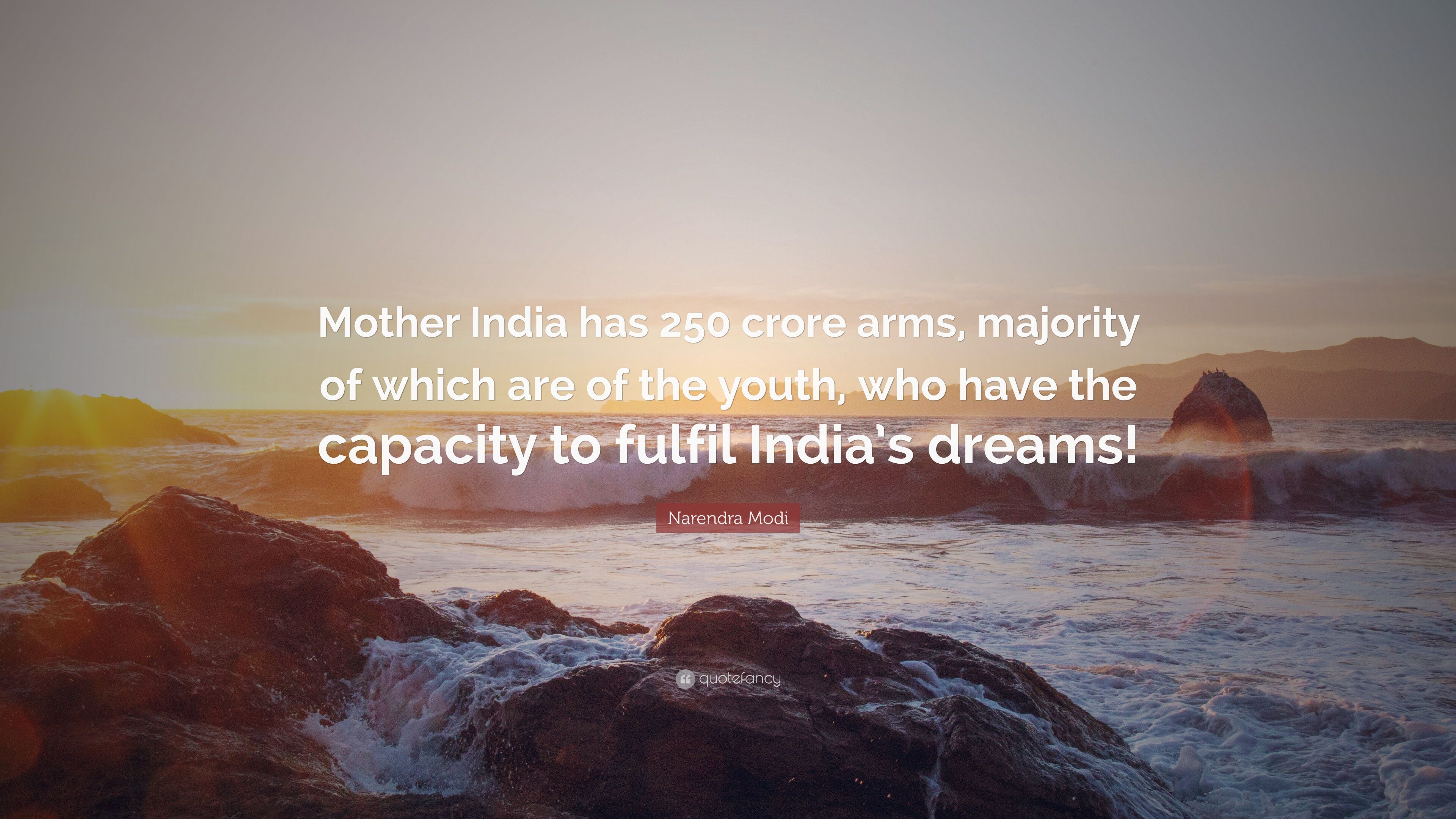 Narendra Modi Quote: “Mother India has 250 crore arms, majority of which are of the youth, who have the capacity to fulfil India's dreams!” (7 wallpaper)