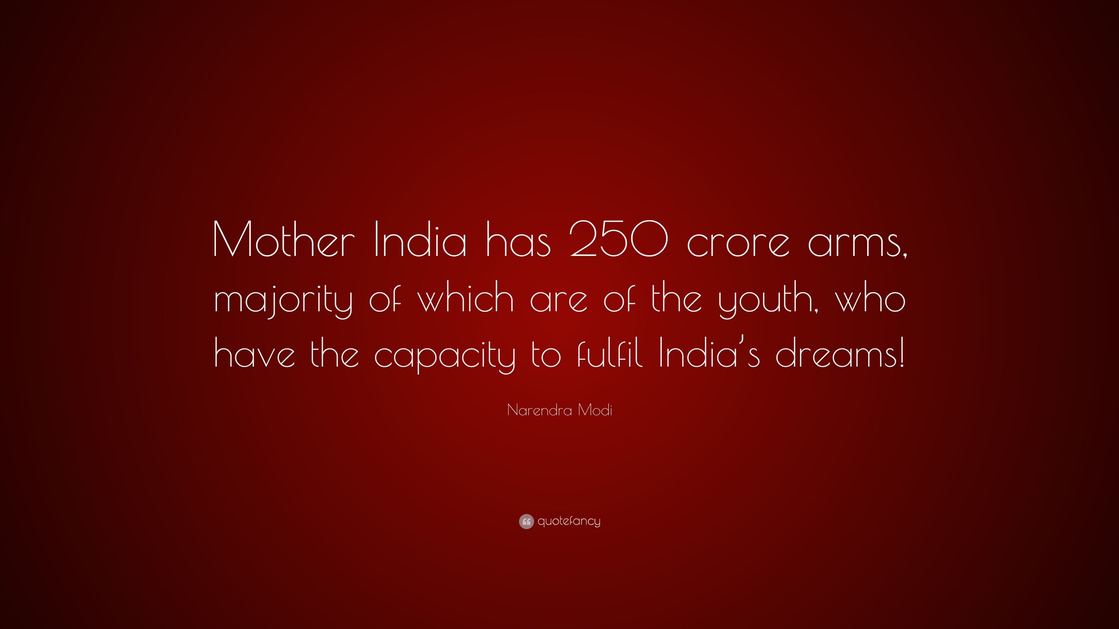 Narendra Modi Quote: “Mother India has 250 crore arms, majority of which are of the youth, who have the capacity to fulfil India's dreams!” (7 wallpaper)