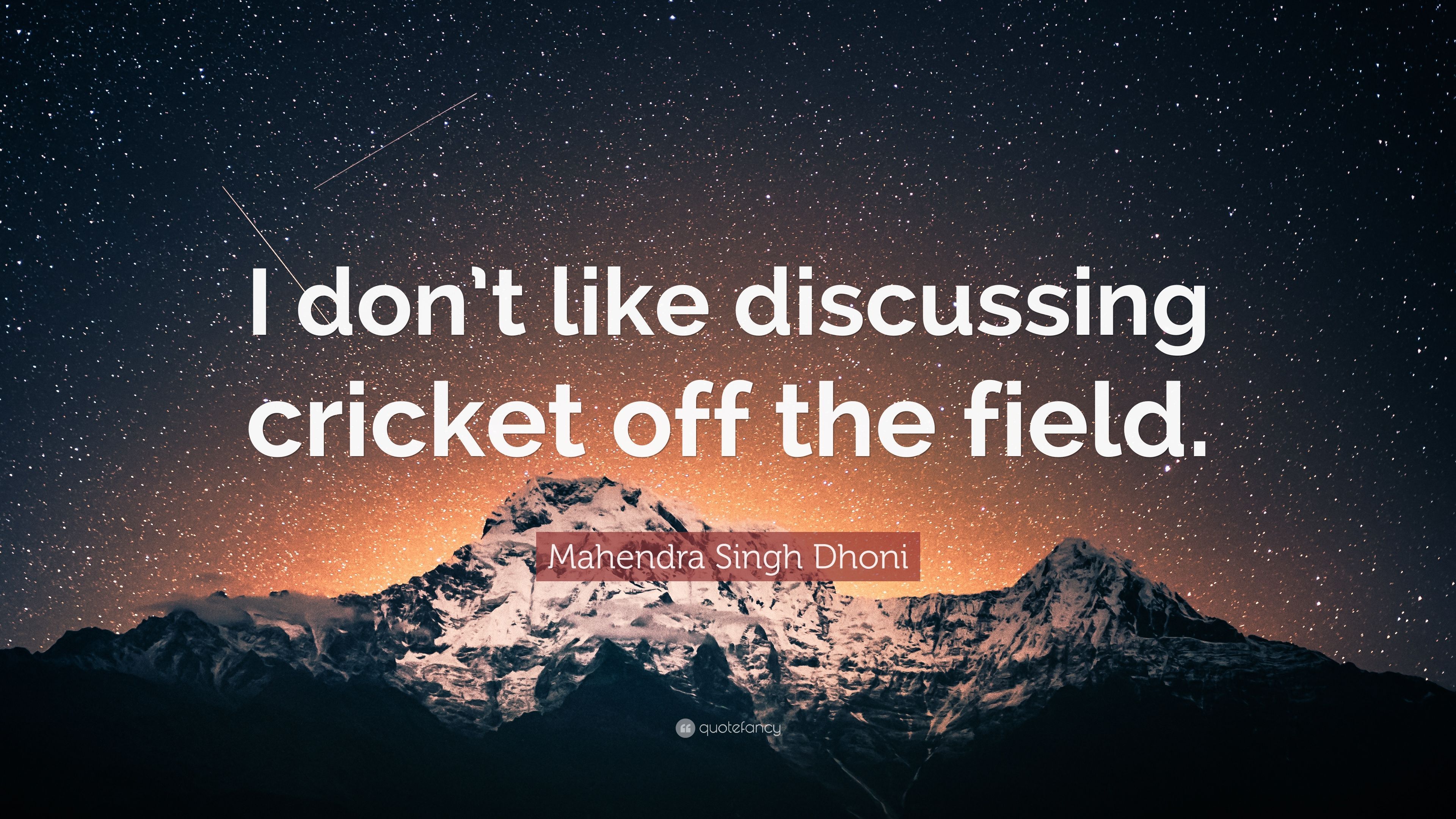 Mahendra Singh Dhoni Quote: “I don't like discussing cricket off