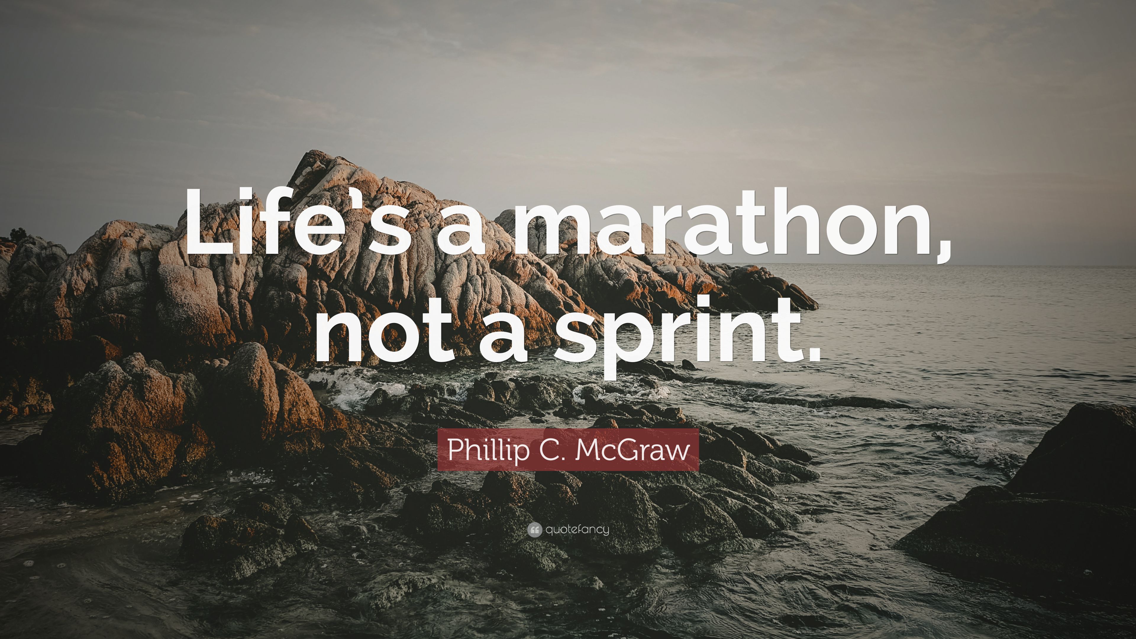 Phillip C. McGraw Quote: “Life's a marathon, not a sprint.” 9