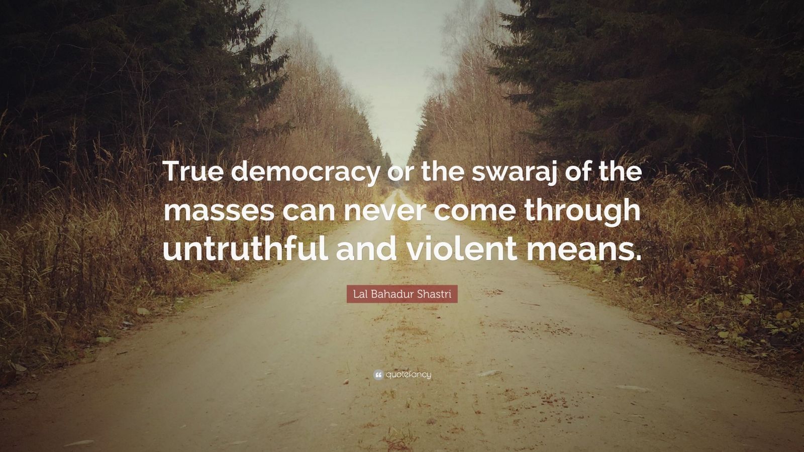 Lal Bahadur Shastri Quote: “True democracy or the swaraj