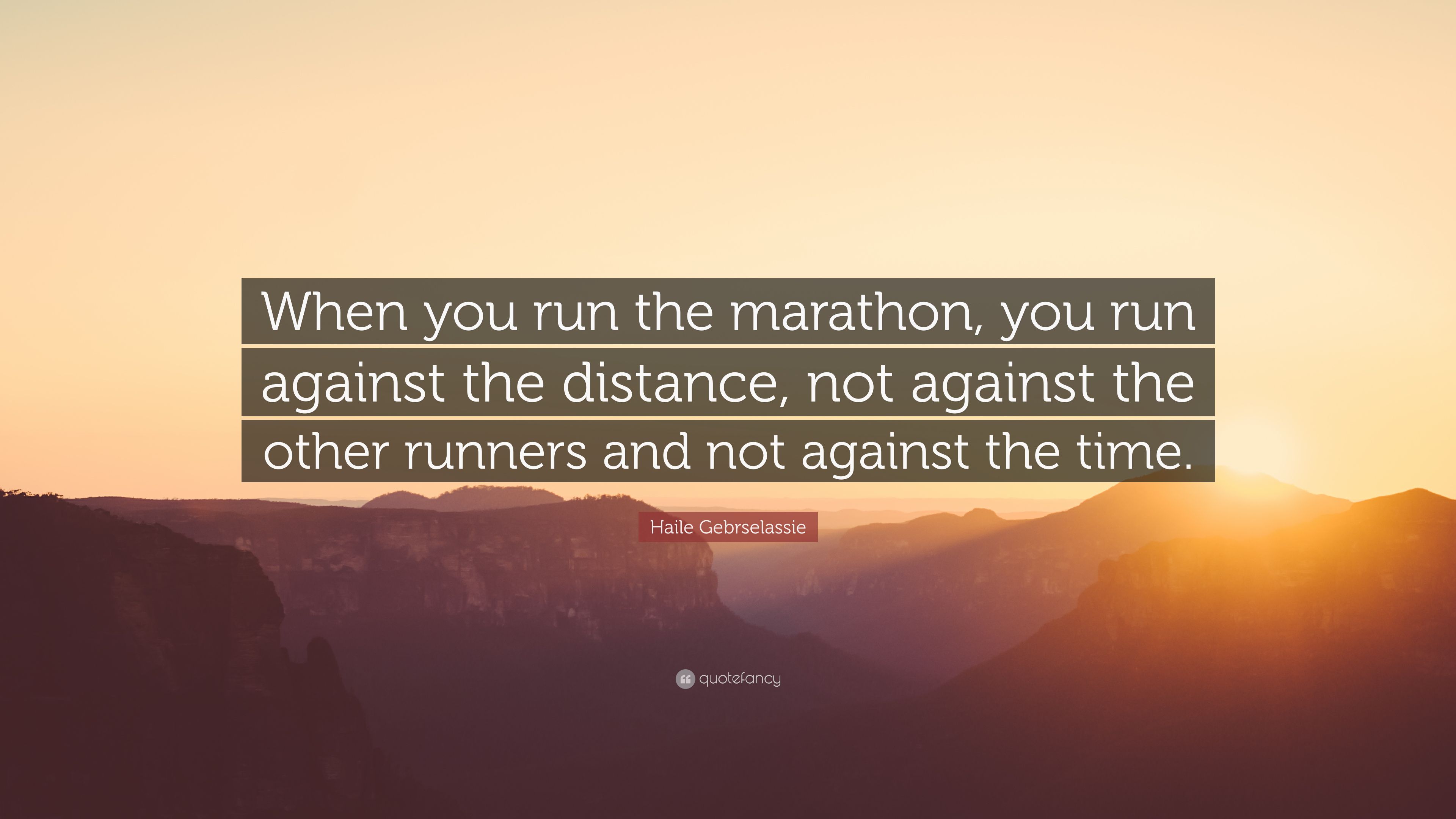 Haile Gebrselassie Quote: “When you run the marathon, you run