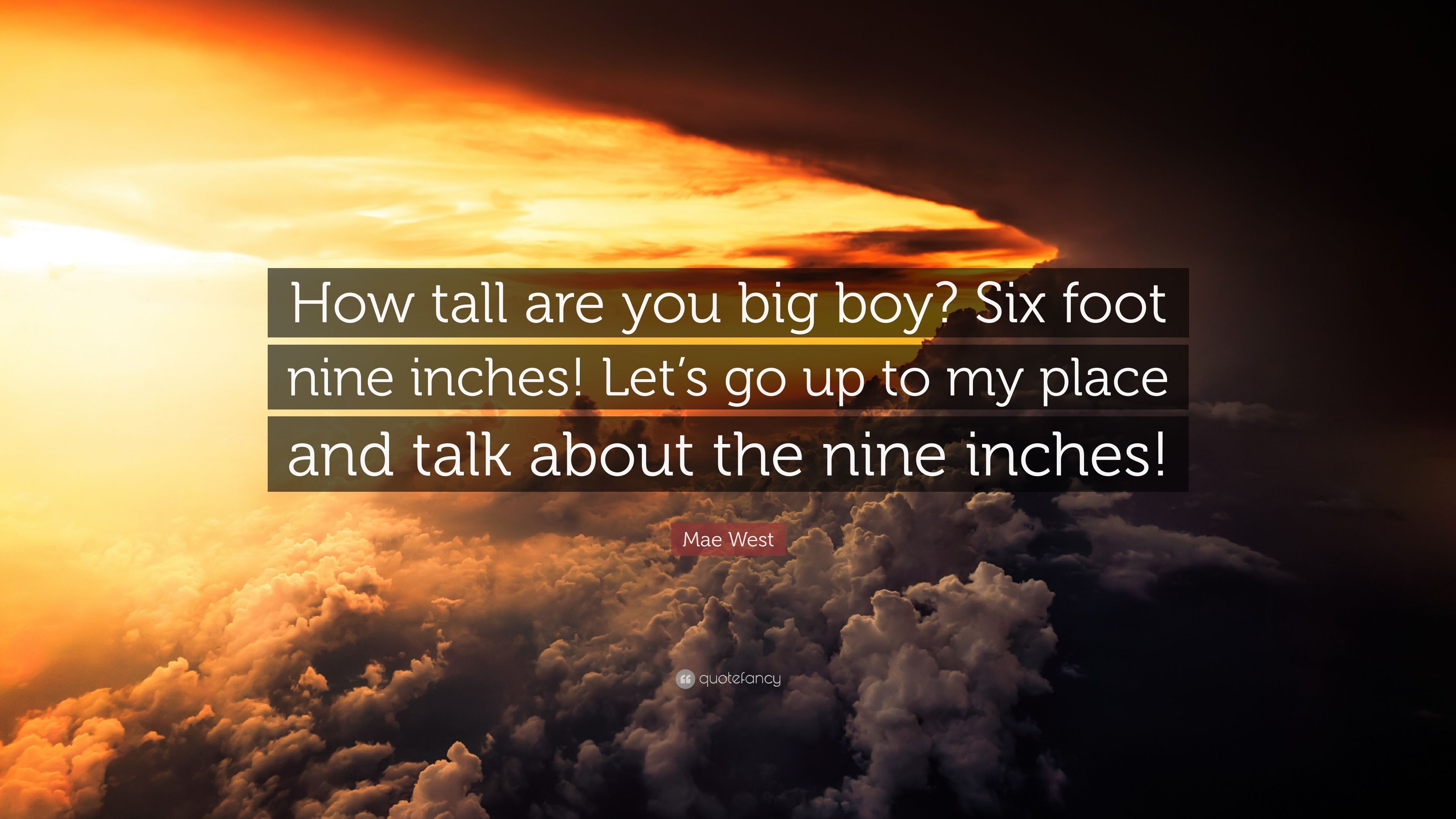 Mae West Quote: “How tall are you big boy? Six foot nine inches