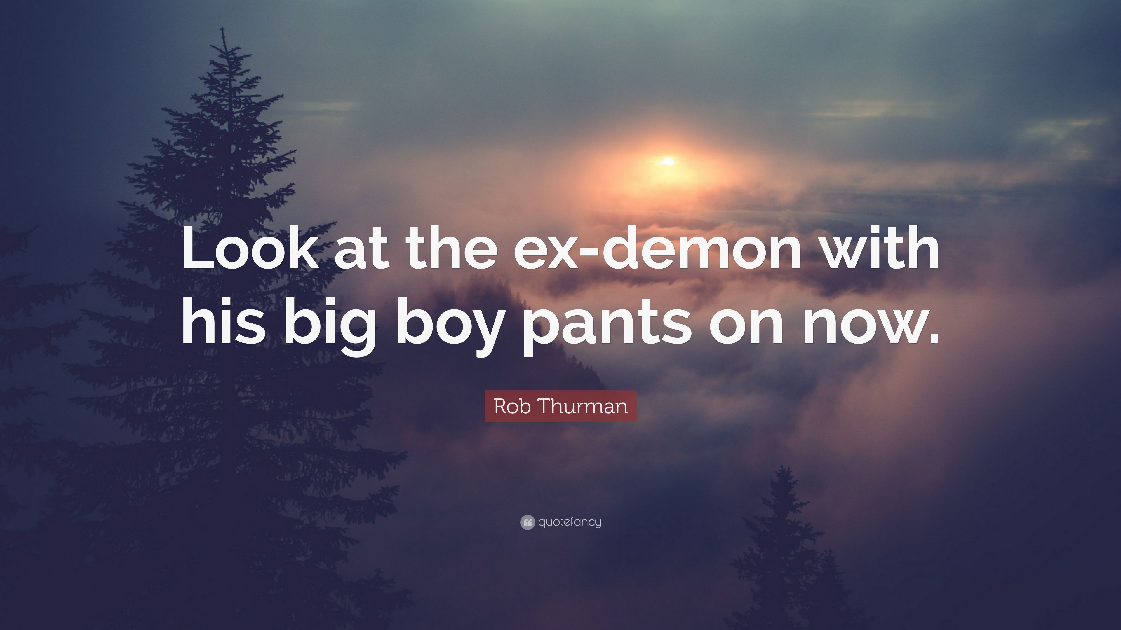 Rob Thurman Quote: “Look At The Ex Demon With His Big Boy Pants
