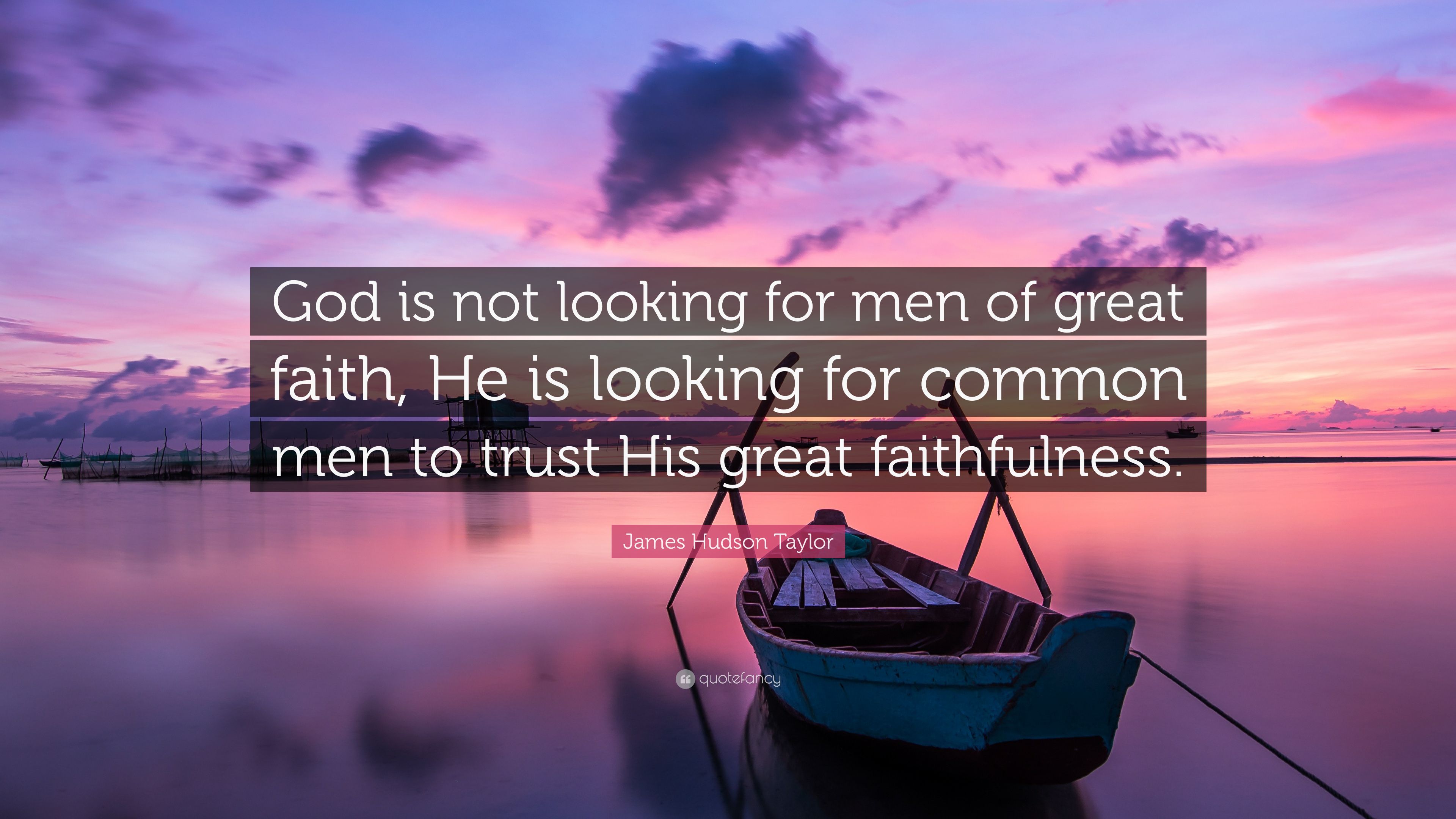 James Hudson Taylor Quote: “God is not looking for men of great
