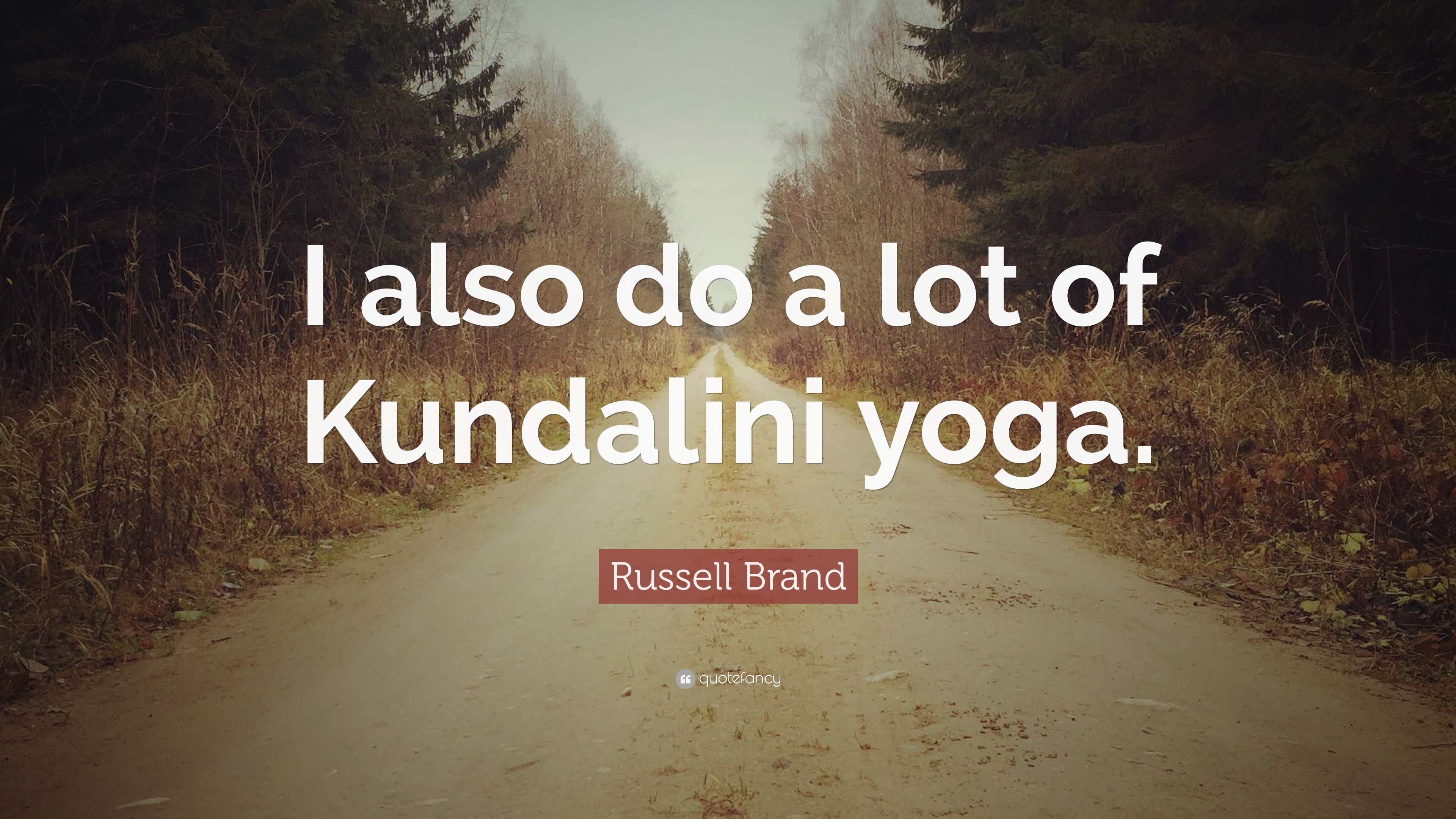 Russell Brand Quote: “I also do a lot of Kundalini yoga.” 12