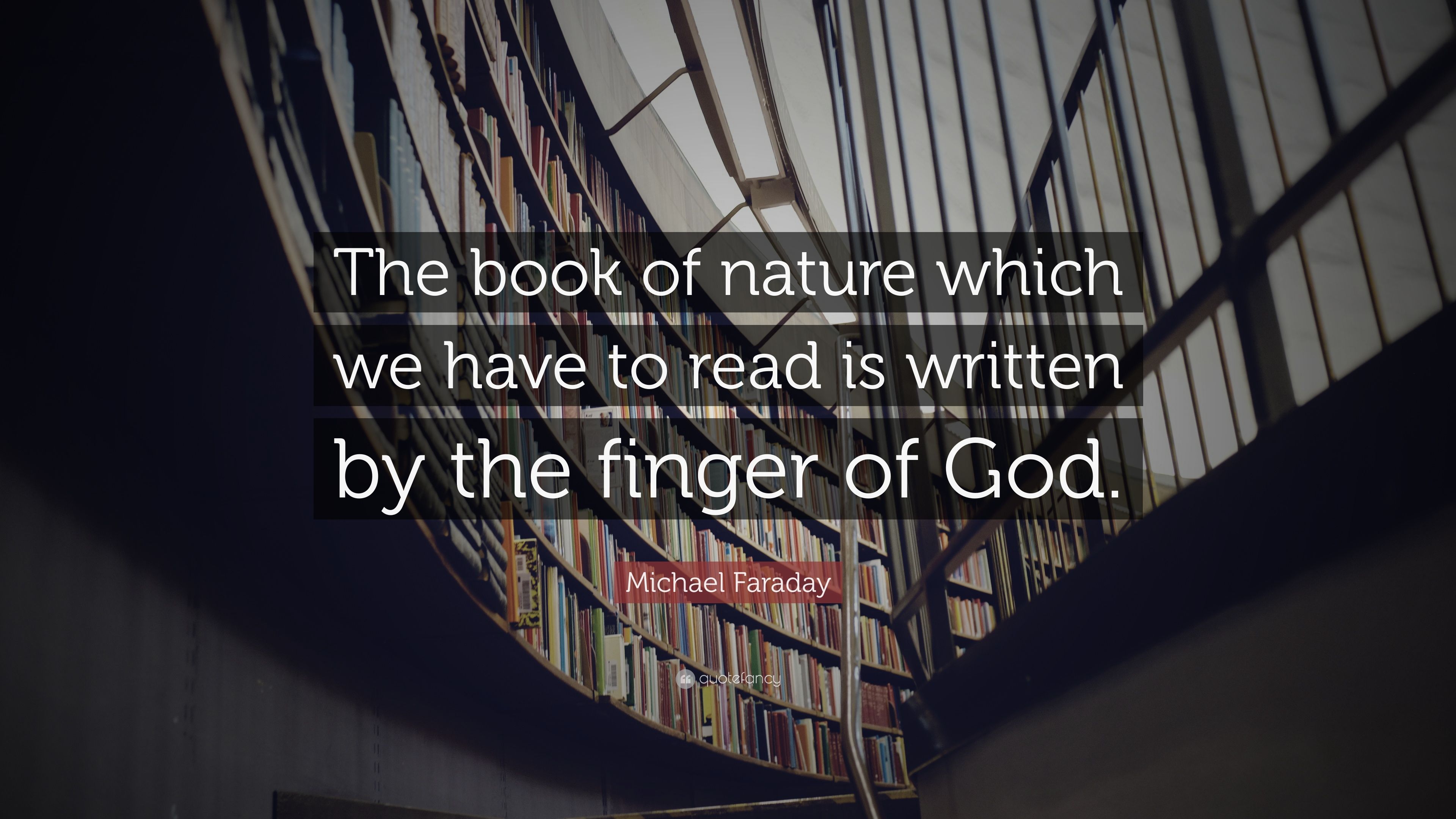 Michael Faraday Quote: "The book of nature which we have to read is wr...