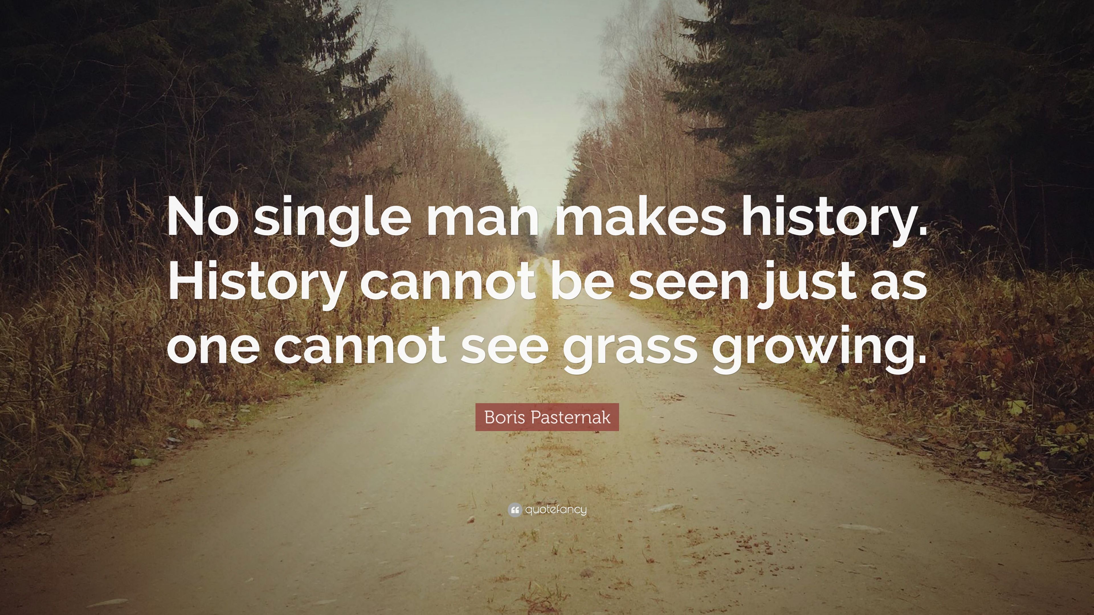 Boris Pasternak Quote: “No single man makes history. History