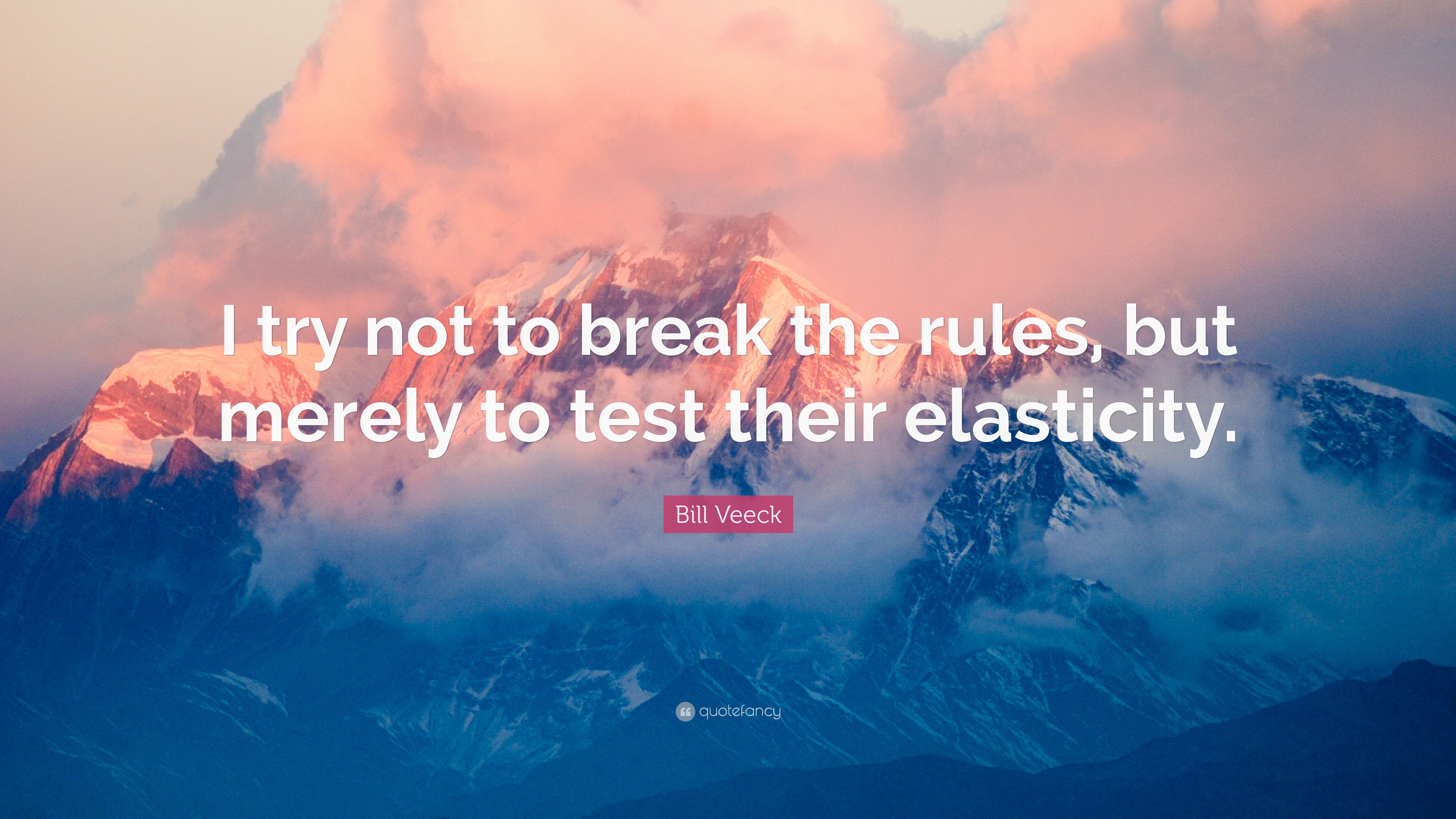 Bill Veeck Quote: “I try not to break the rules, but merely to