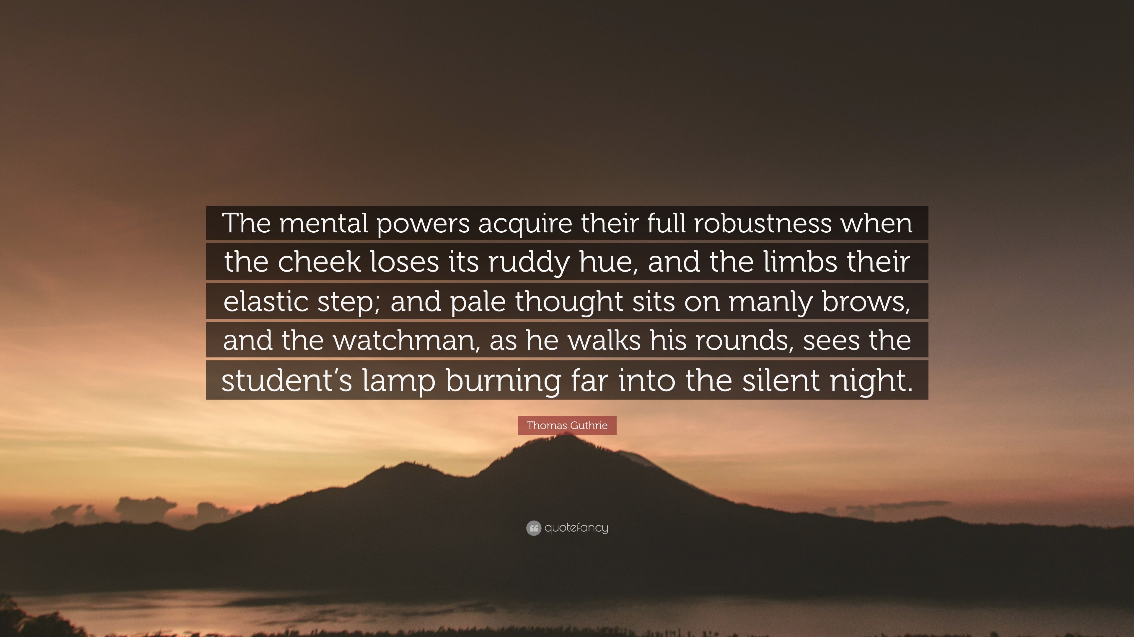Thomas Guthrie Quote: “The mental powers acquire their full