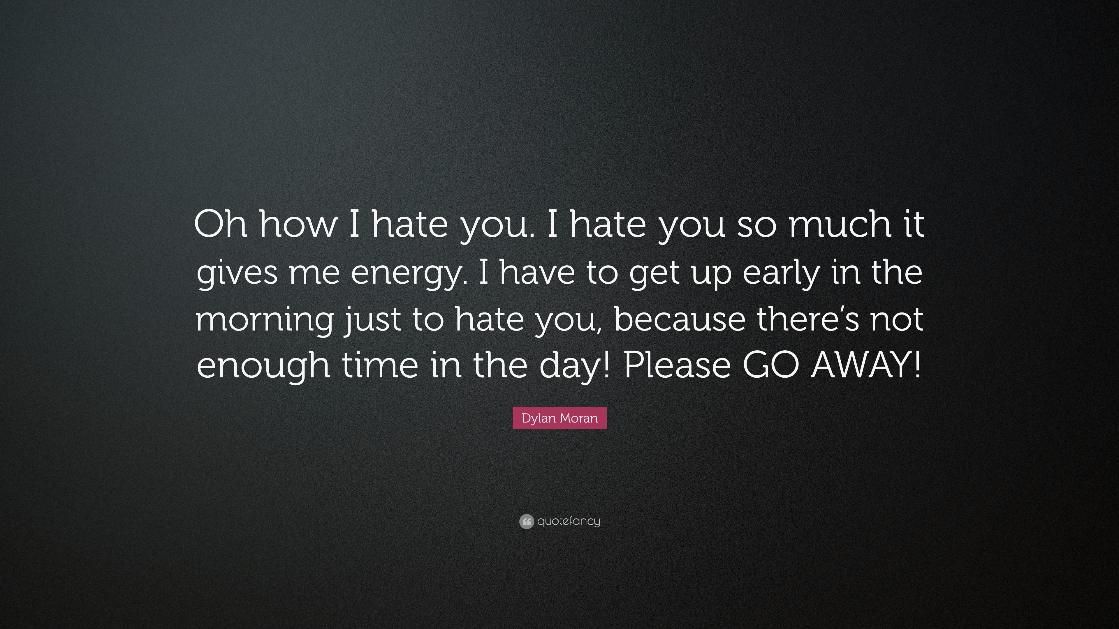 I hate you so much it gives 