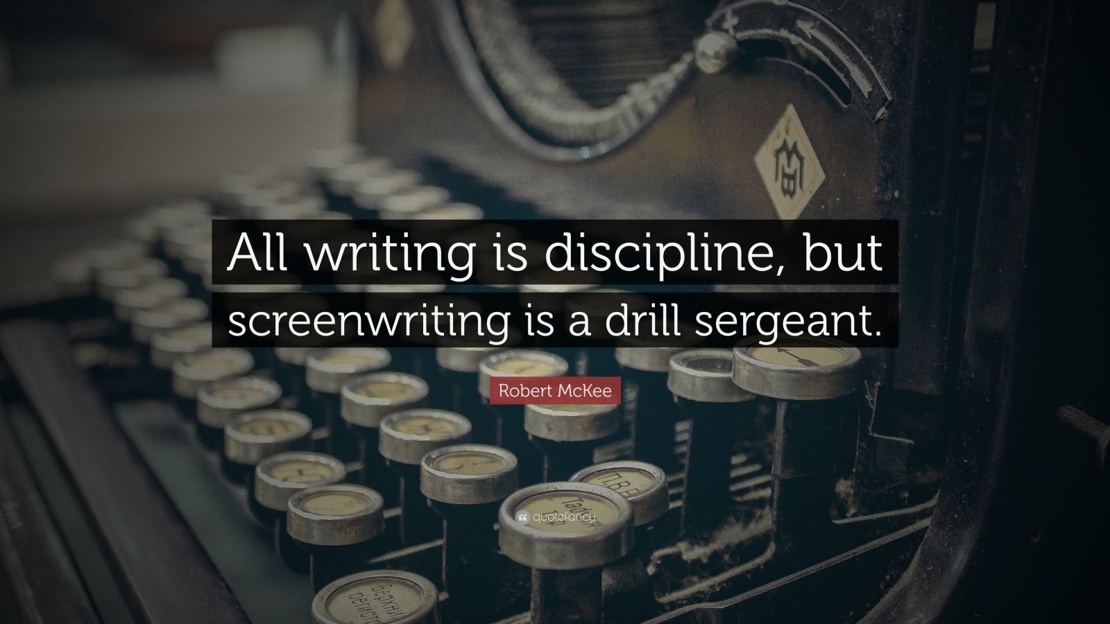 Robert McKee Quote: “All writing is discipline, but screenwriting