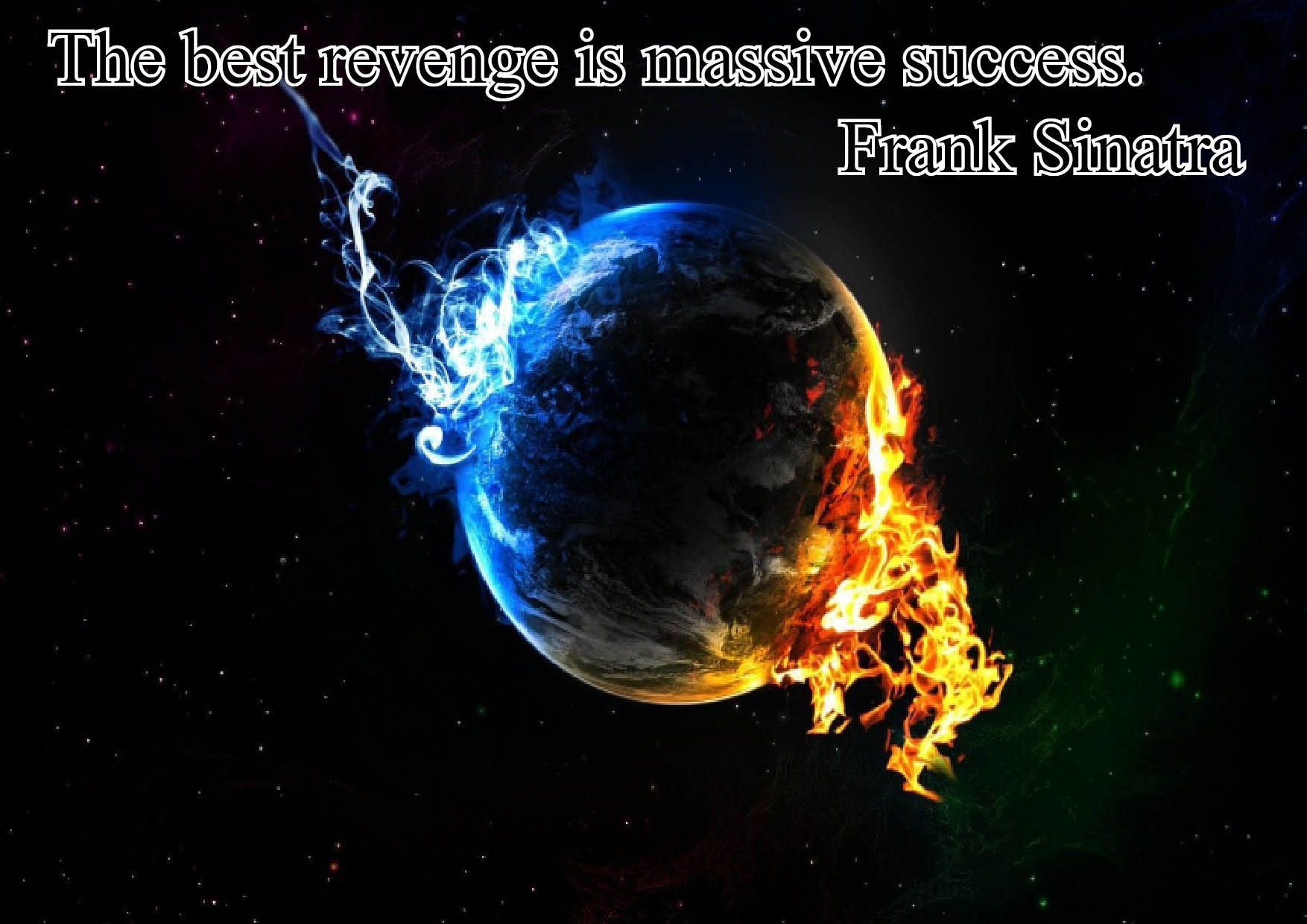 The best revenge is massive success. Frank Sinatra. Planets