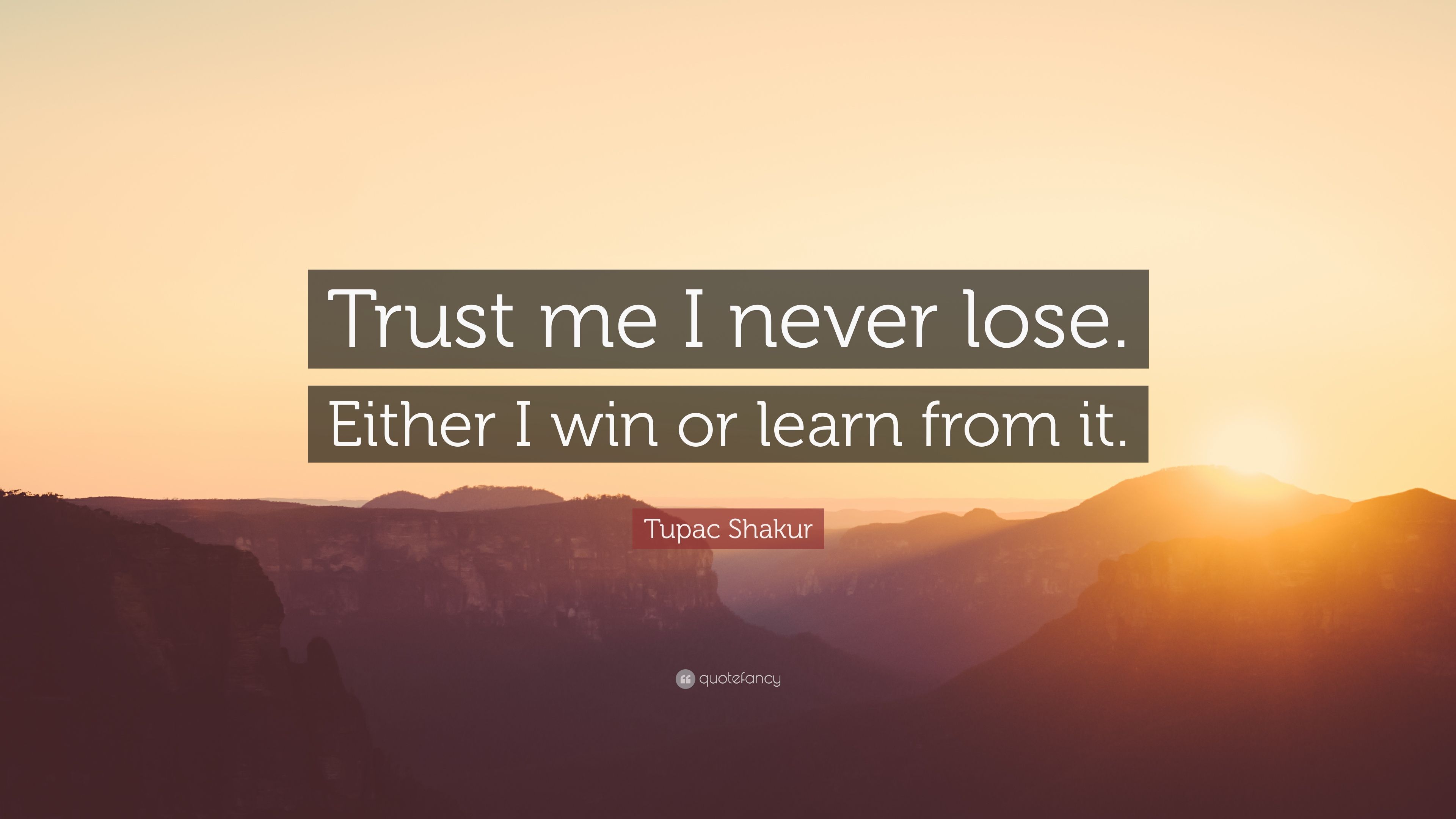 Tupac Shakur Quote: "Trust me I never lose. 