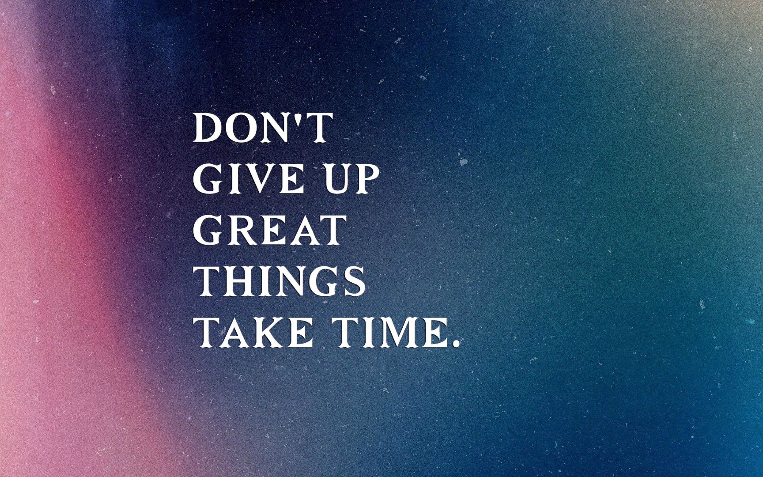 Never Give Up Great Things Take Time Wallpaper for Desktop