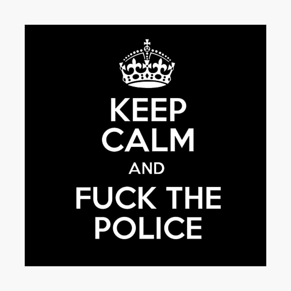 KEEP CALM ANF FUCK THE POLICE Poster