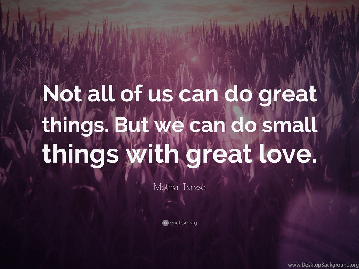 Mother Teresa Quote: “Not All Of Us Can Do Great Things. But We