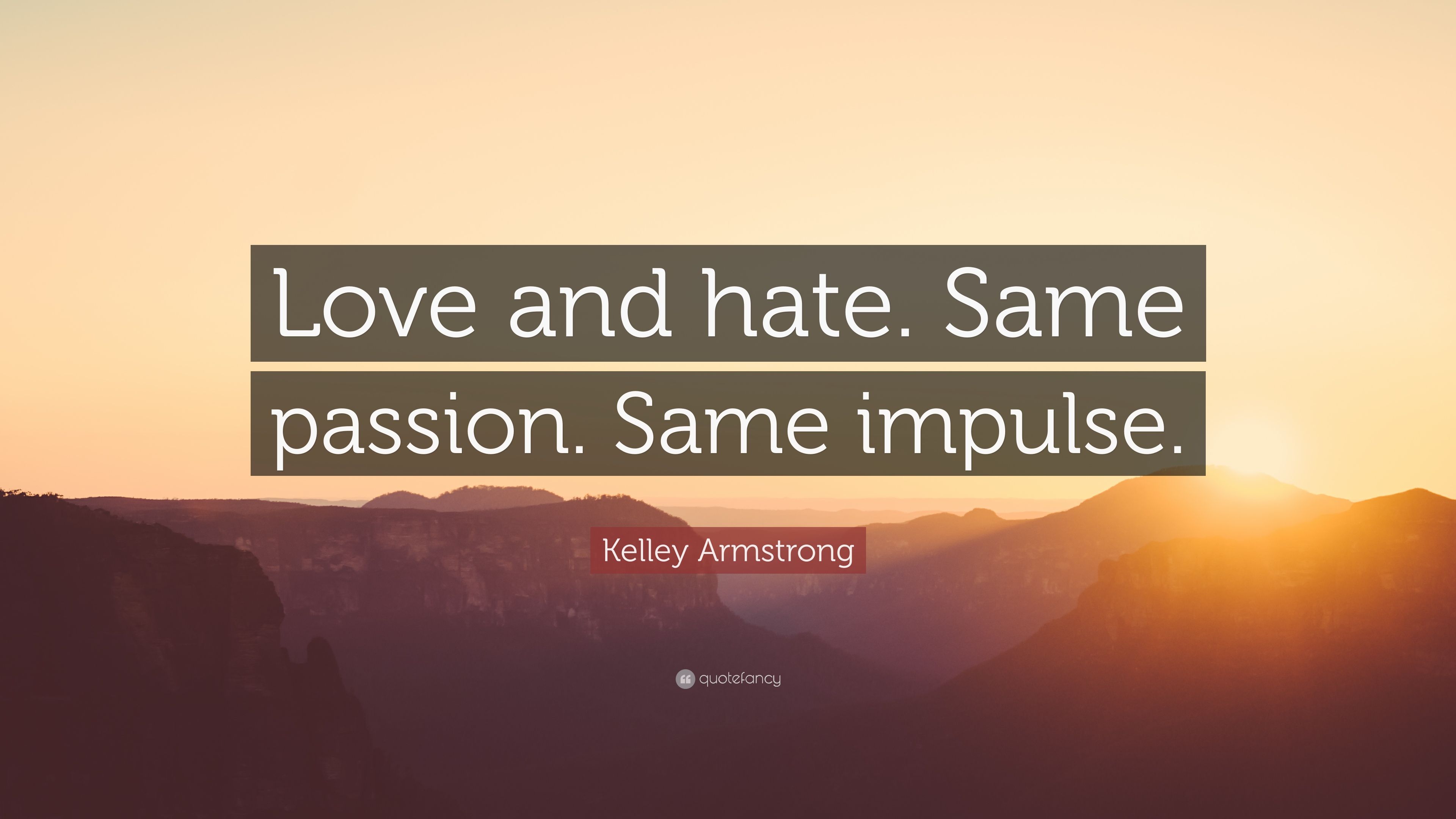Kelley Armstrong Quote: “Love and hate. Same passion. Same impulse.” (7 wallpaper)
