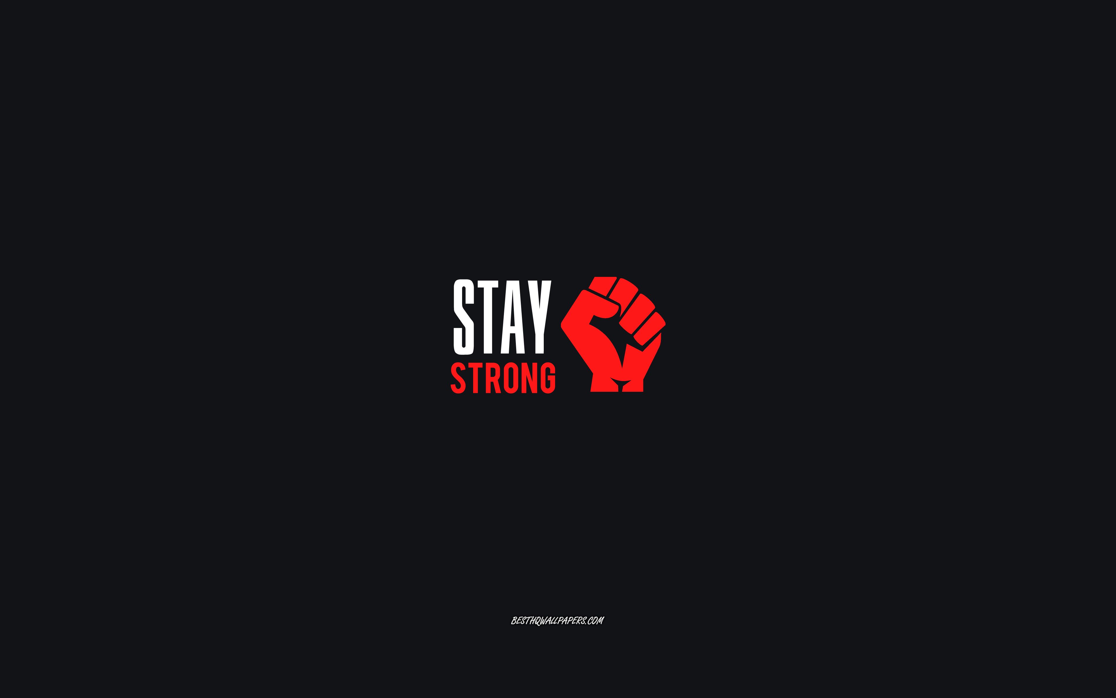 Download wallpaper Stay strong, motivation, inspiration, short phrases, Stay strong concepts for desktop with resolution 3840x2400. High Quality HD picture wallpaper