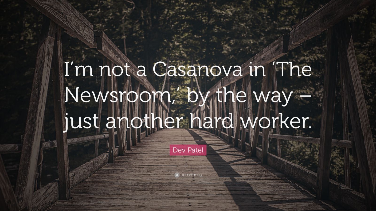 Dev Patel Quote: “I'm not a Casanova in 'The Newsroom, '