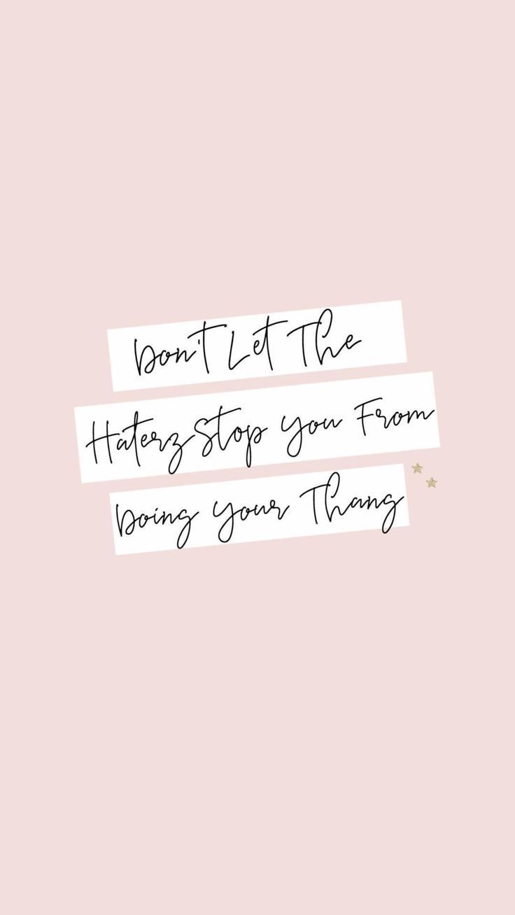Don't let the haterz stop you from doing your thang. Mean girl quotes, Phone wallpaper quotes, iPhone wallpaper quotes girly