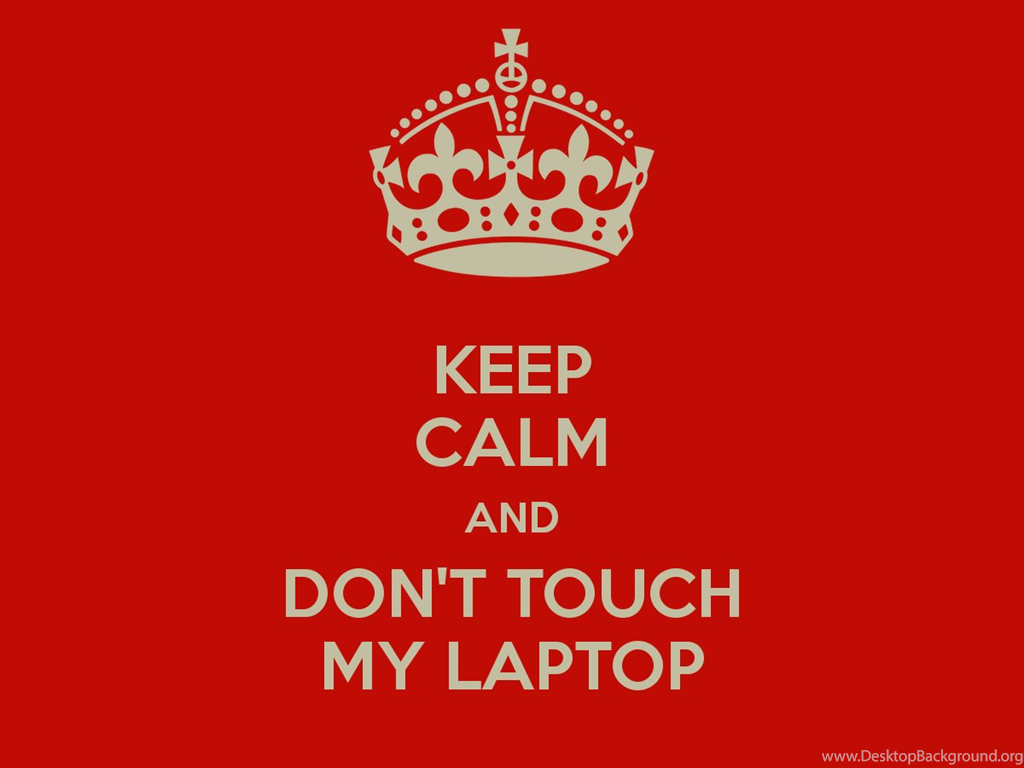 Wallpaper Keep Calm And Don T Touch My Laptop Carry On Image. Desktop Background