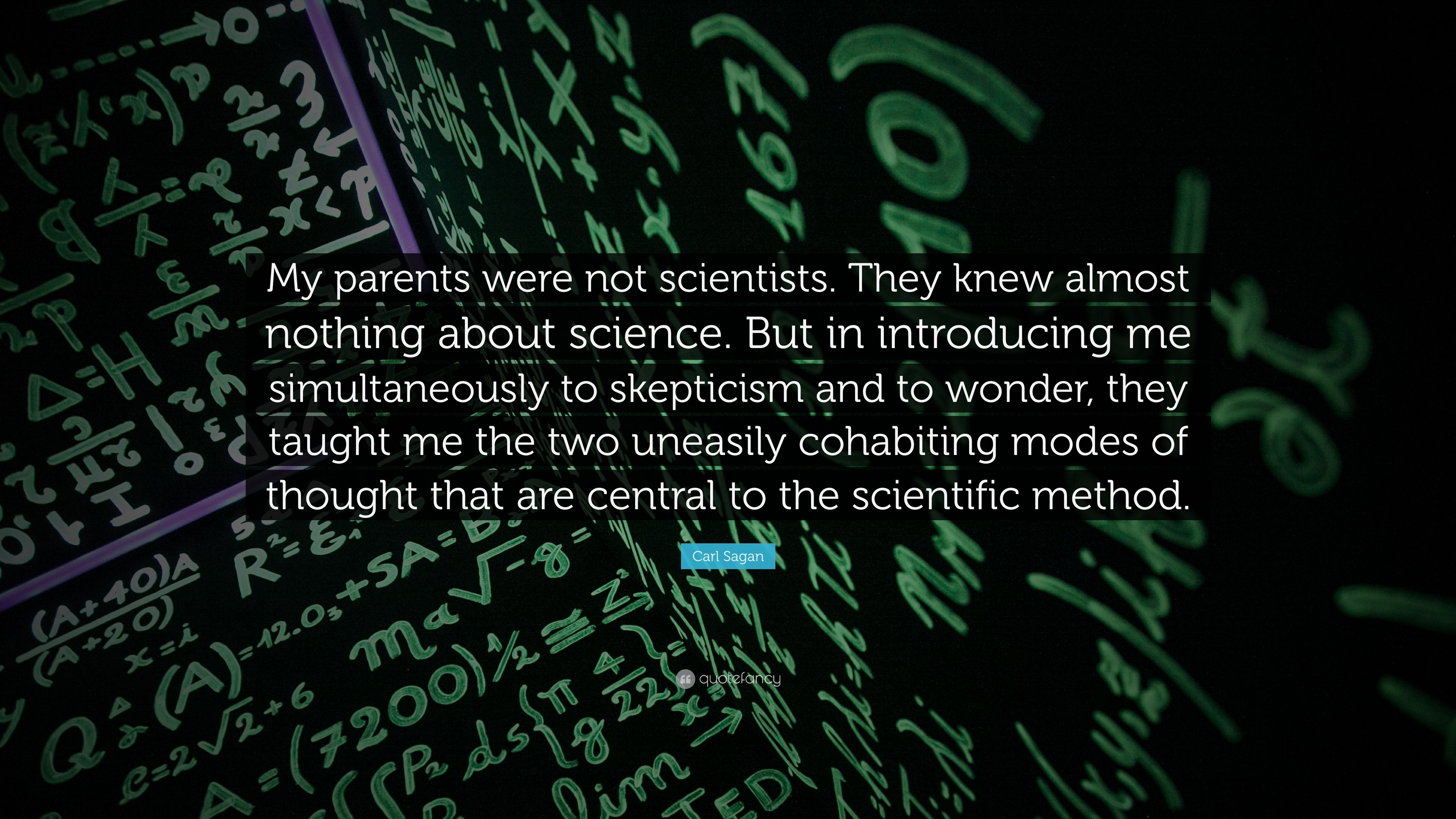 Carl Sagan Quote: “My parents were not scientists. They knew almost nothing about science. But in introducing me simultaneously to skeptici.” (12 wallpaper)