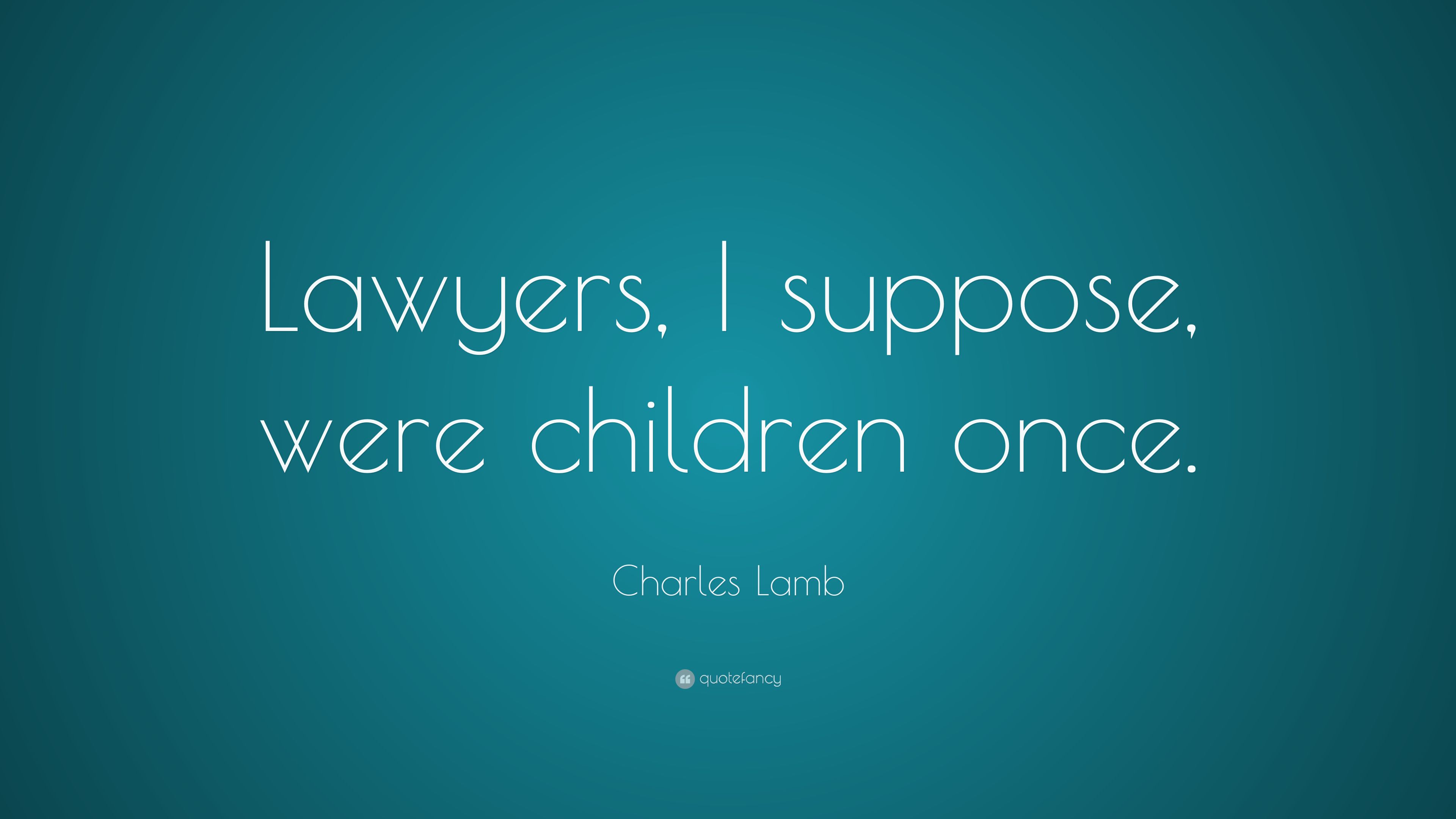 Charles Lamb Quote: “Lawyers, I suppose, were children once.” (6 wallpaper)