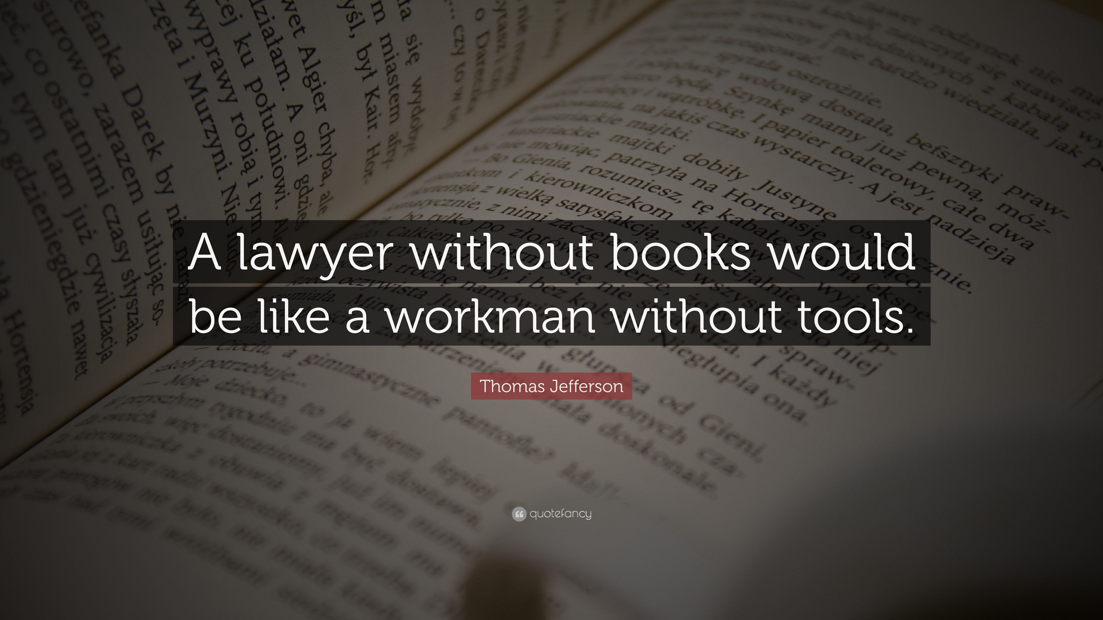 Thomas Jefferson Quote: “A lawyer without books would be like a workman without tools.” (12 wallpaper)