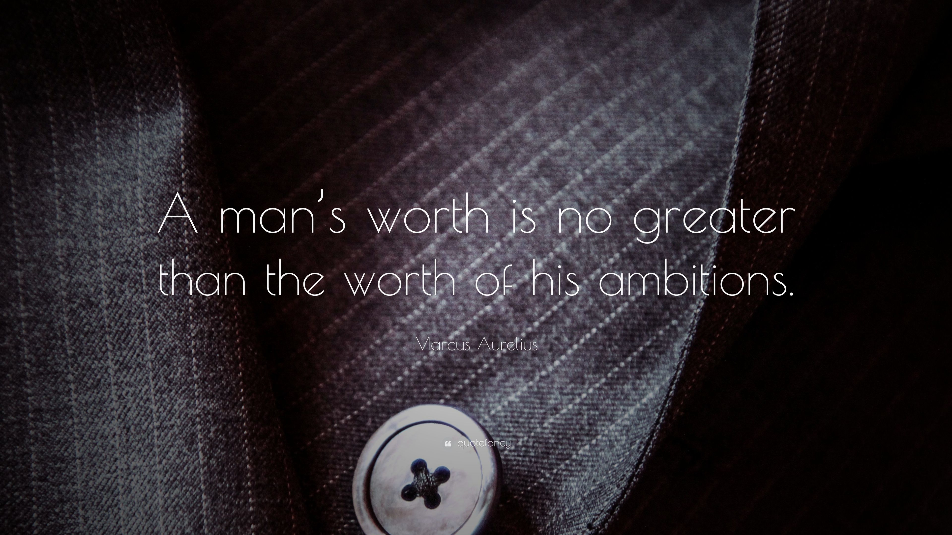 Marcus Aurelius Quote: “A man's worth is no greater than the worth of his ambitions.” (24 wallpaper)