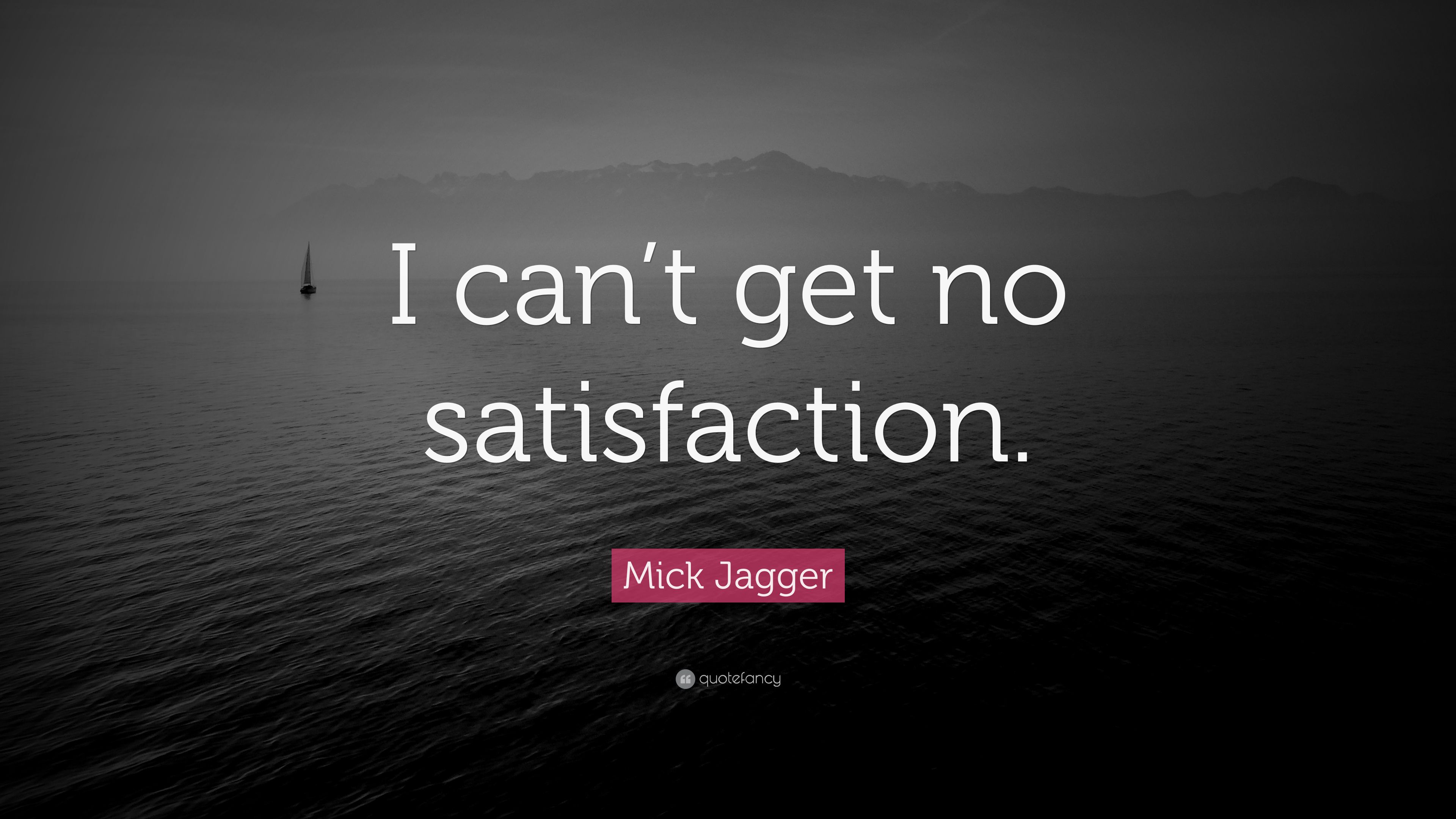 Mick Jagger Quote: “I can't get no satisfaction.” (7 wallpaper)
