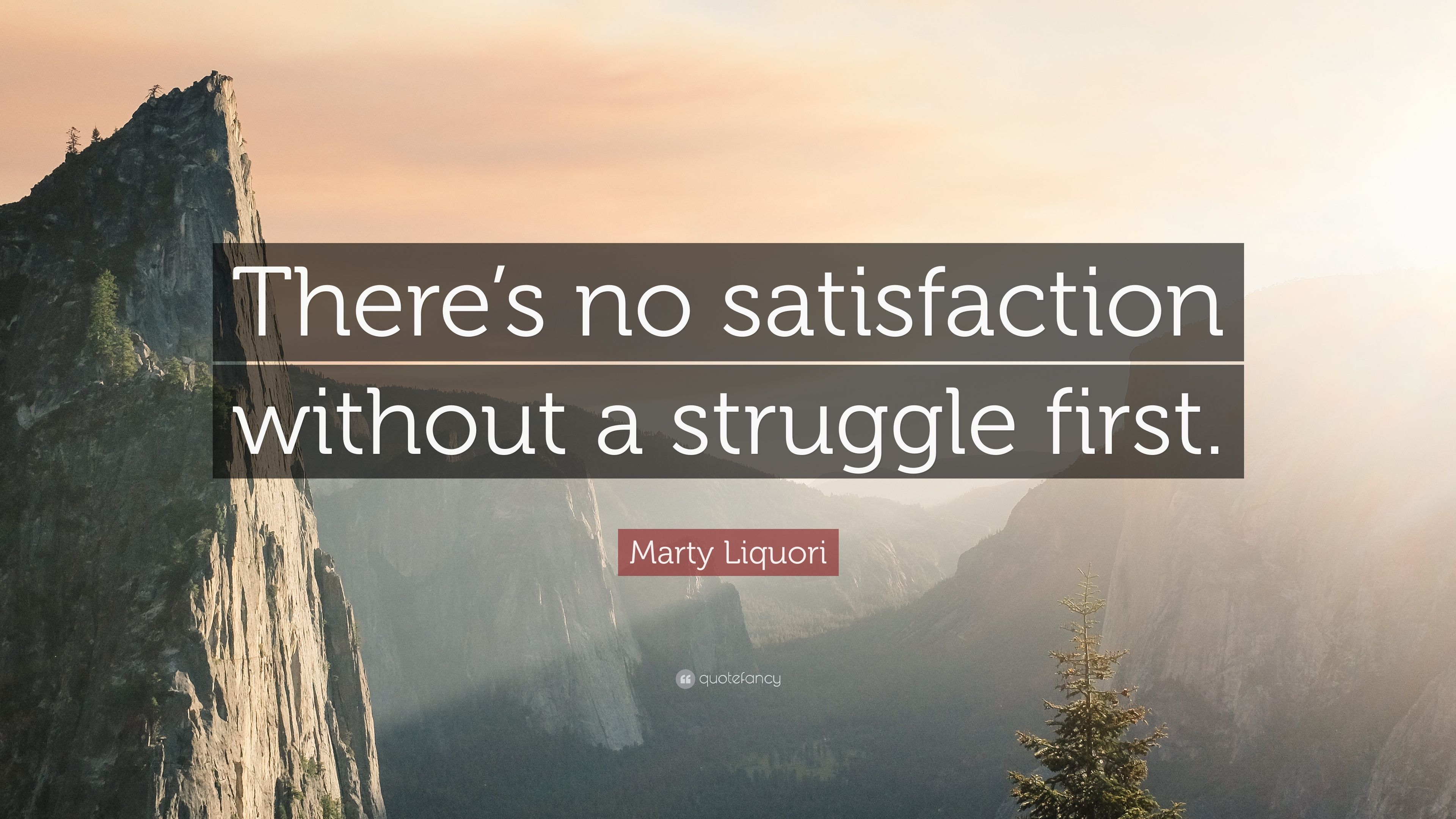 Marty Liquori Quote: “There's no satisfaction without a struggle first.” (7 wallpaper)
